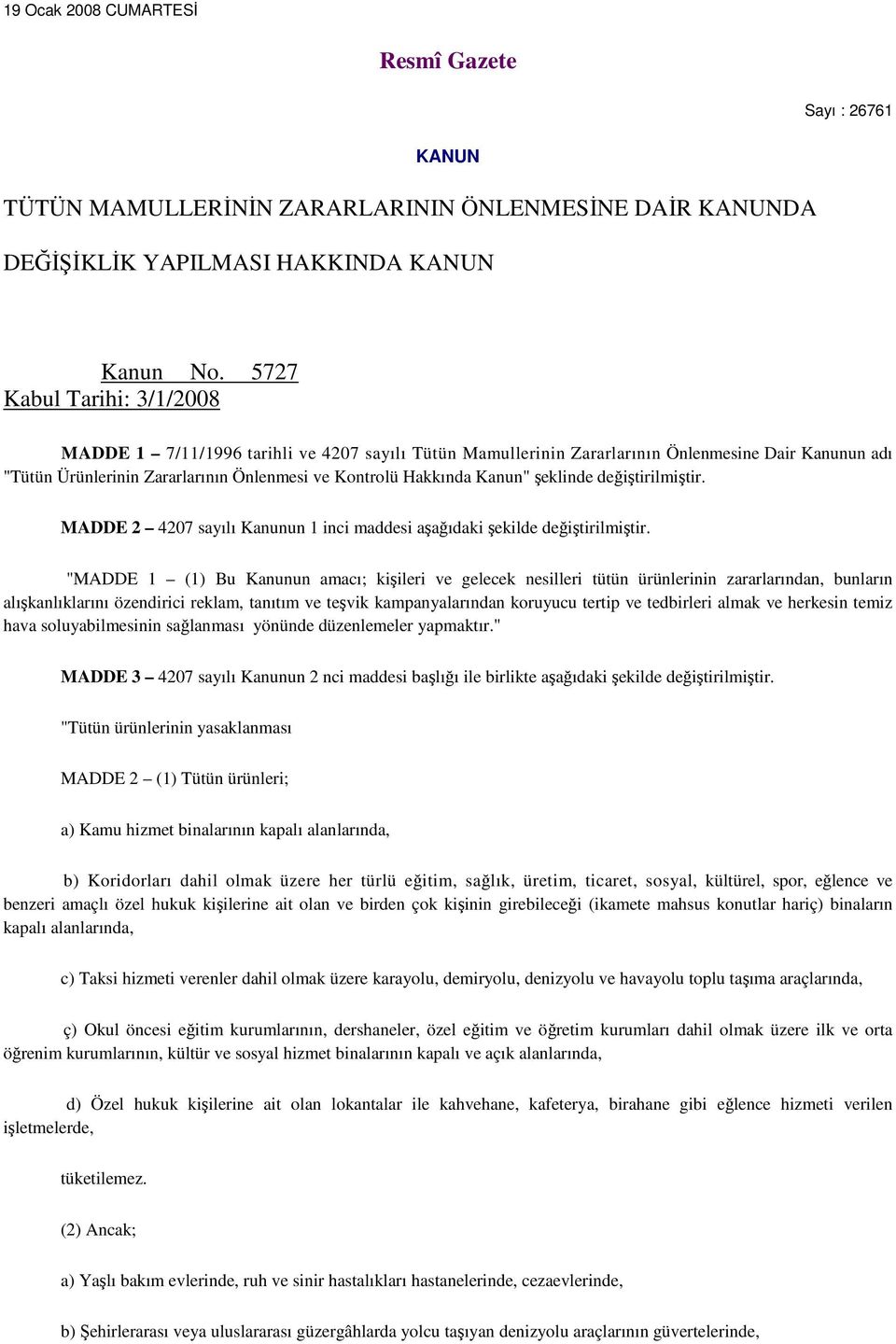 şeklinde değiştirilmiştir. MADDE 2 4207 sayılı Kanunun 1 inci maddesi aşağıdaki şekilde değiştirilmiştir.