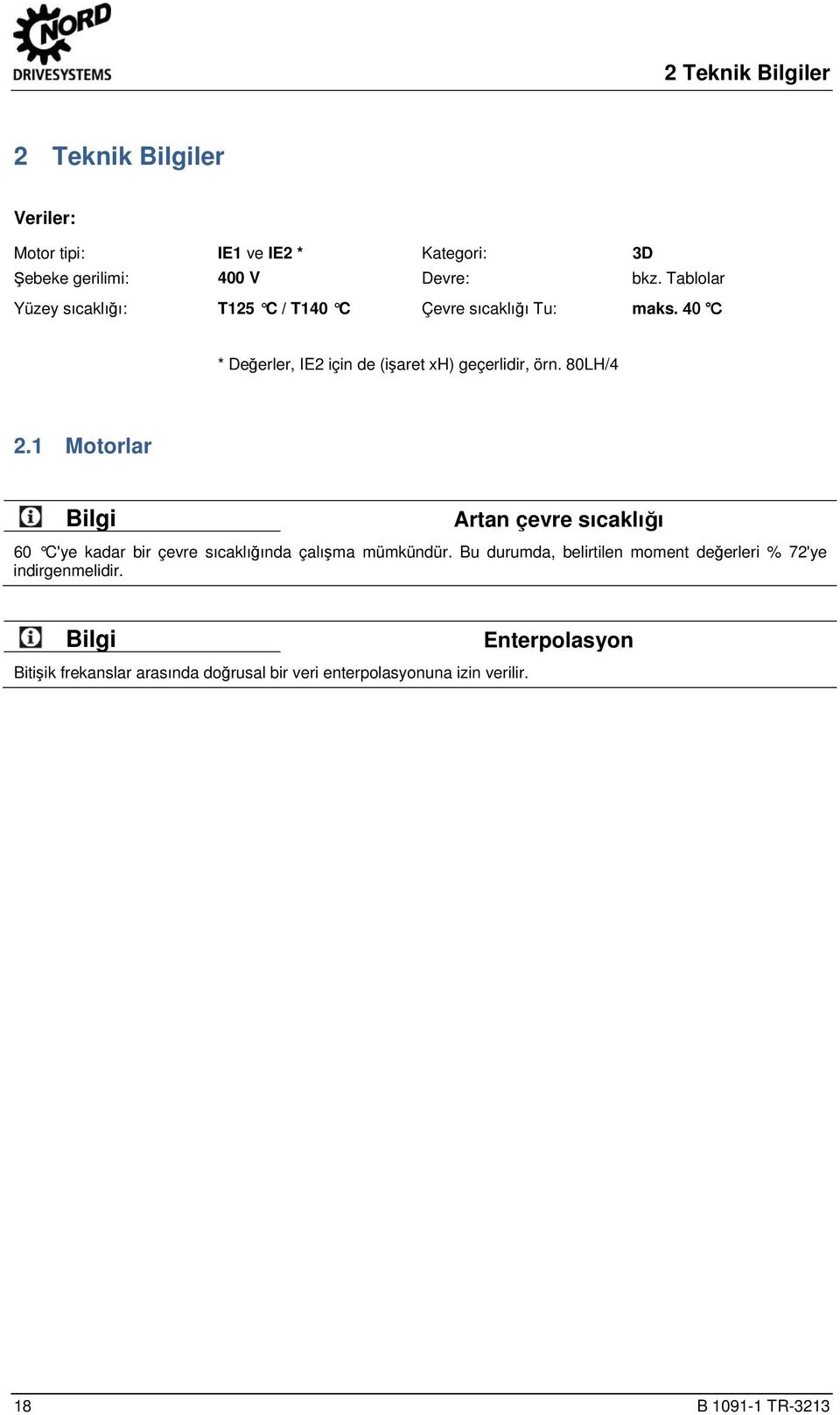 docx @ 15910 @ @ 1 2 Teknik Bilgiler 2 Teknik Bilgiler Veriler: Motor tipi: IE1 ve IE2 * Kategori: 3D Şebeke gerilimi: 400 V Devre: bkz.