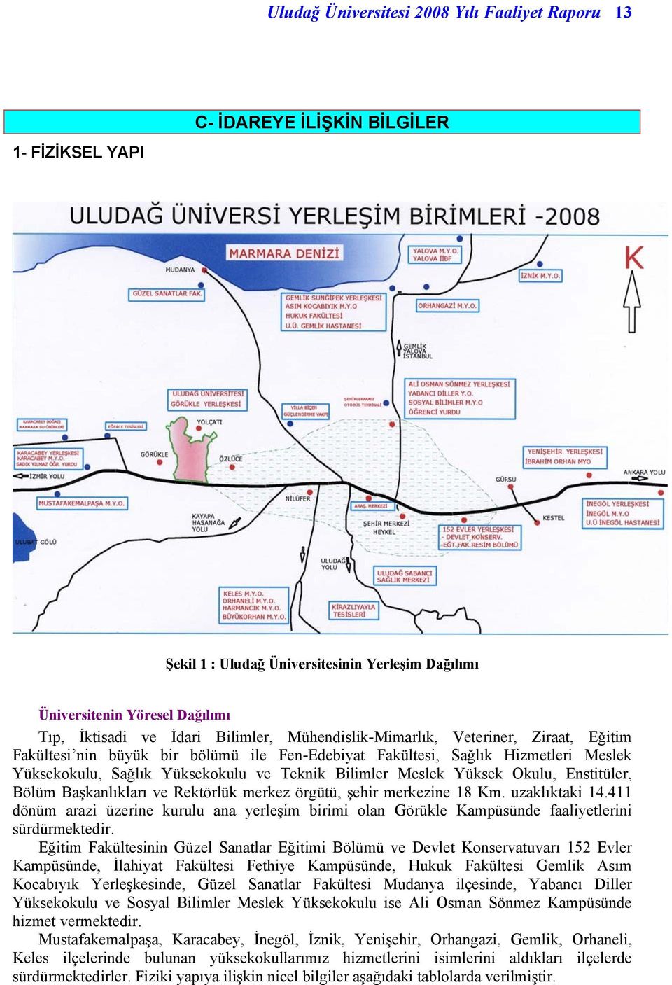 Yüksek Okulu, Enstitüler, Bölüm Başkanlıkları ve Rektörlük merkez örgütü, şehir merkezine 18 Km. uzaklıktaki 14.