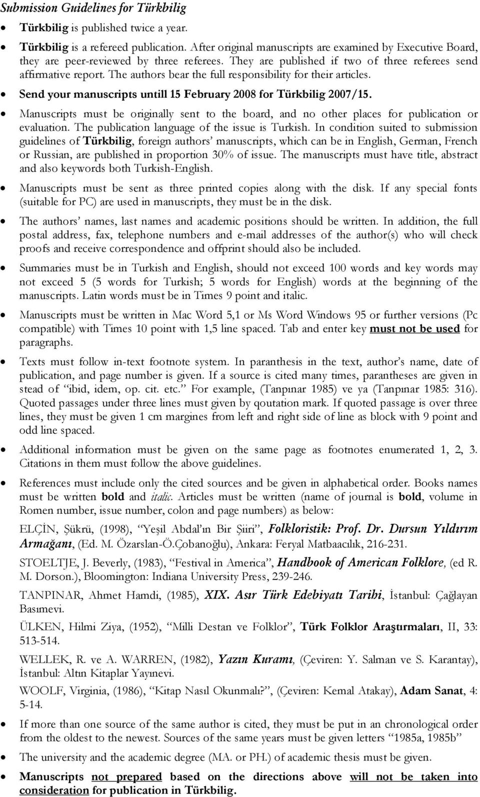 The authors bear the full responsibility for their articles. Send your manuscripts untill 15 February 2008 for Türkbilig 2007/15.