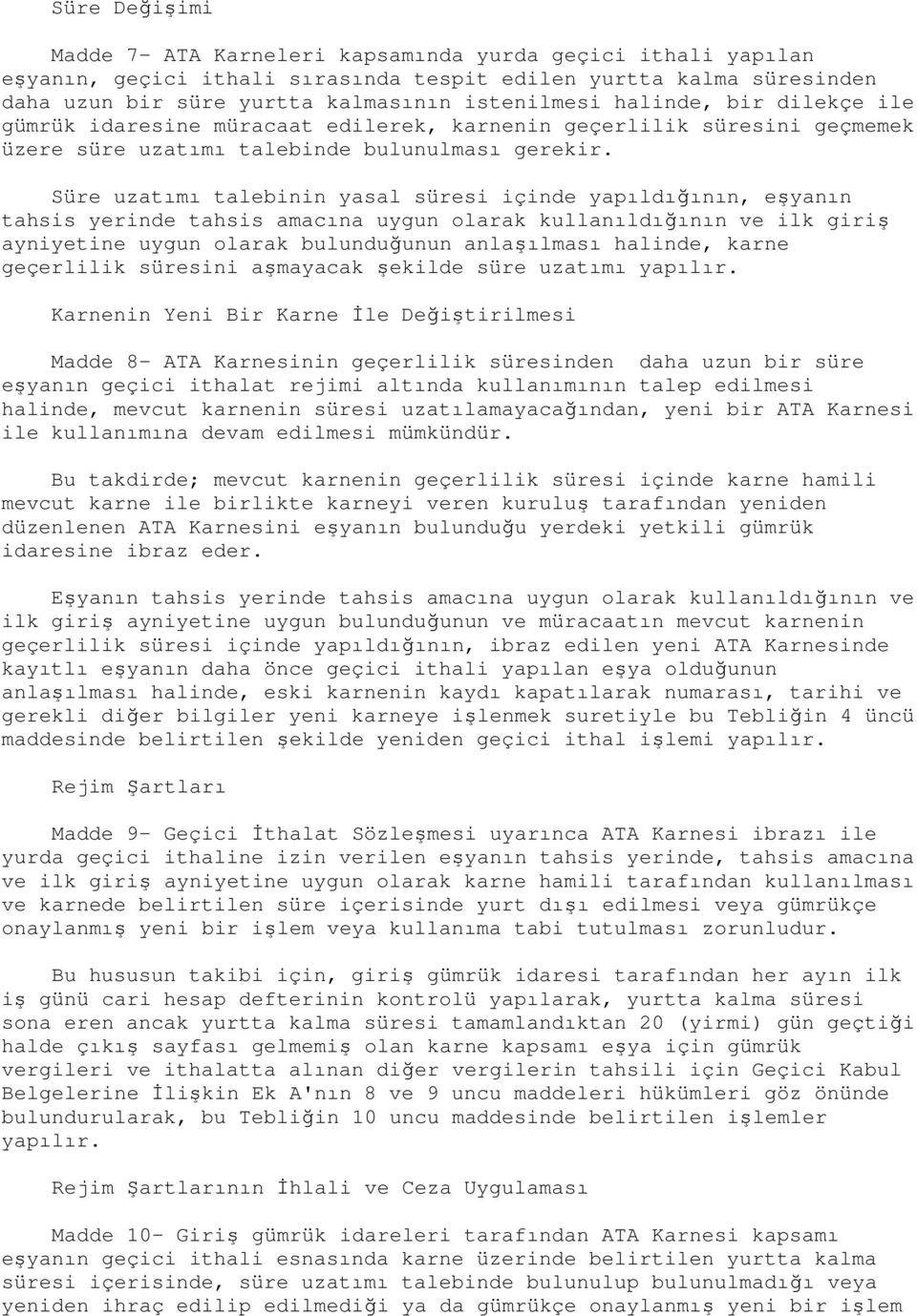 Süre uzatımı talebinin yasal süresi içinde yapıldığının, eşyanın tahsis yerinde tahsis amacına uygun olarak kullanıldığının ve ilk giriş ayniyetine uygun olarak bulunduğunun anlaşılması halinde,