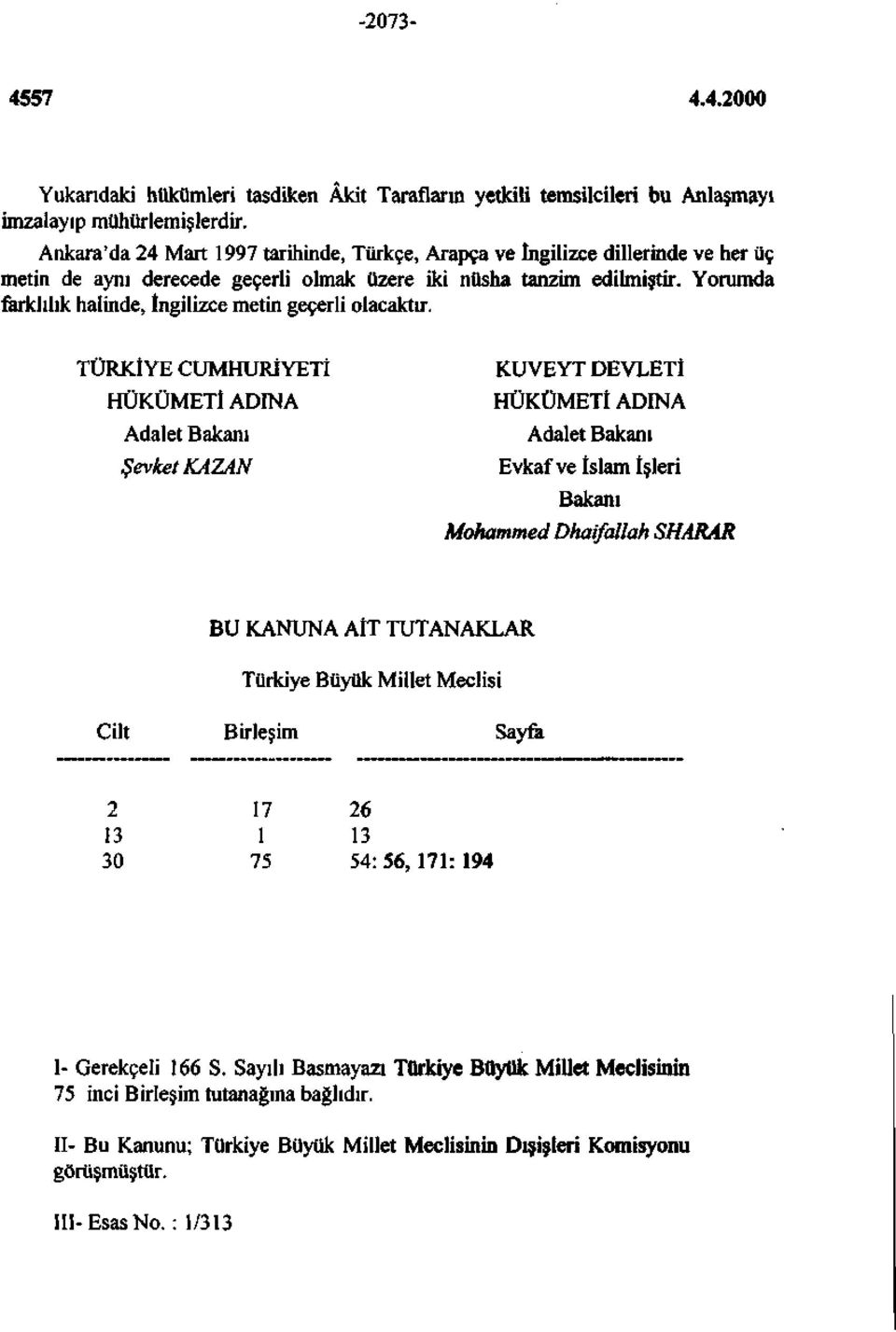 Yorumda farklılık halinde, İngilizce metin geçerli olacaktır.