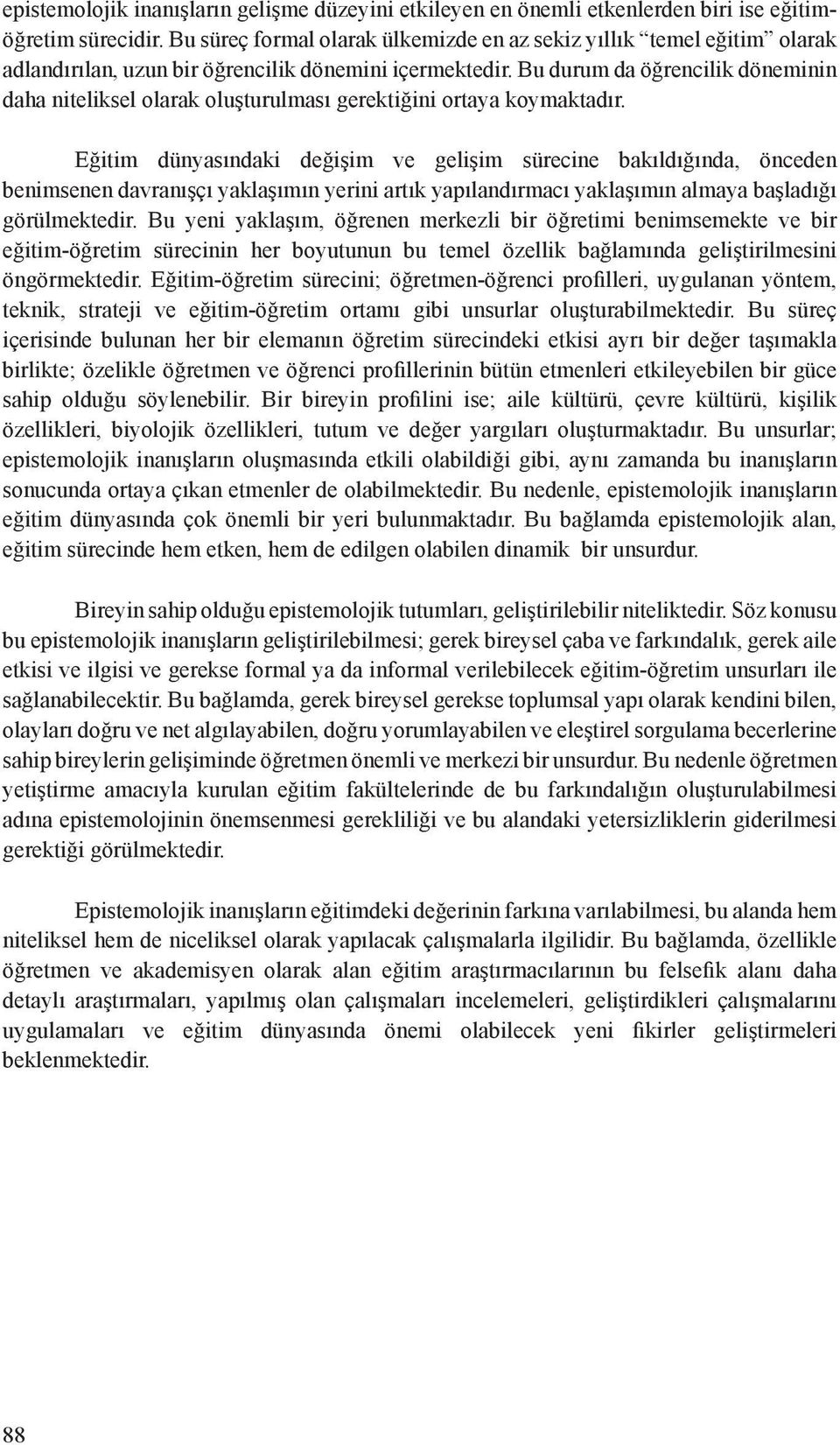 Bu durum da öğrencilik döneminin daha niteliksel olarak oluşturulması gerektiğini ortaya koymaktadır.