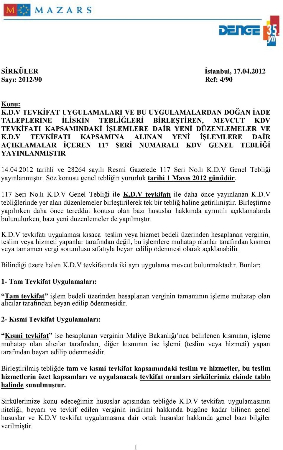 04.2012 tarihli ve 28264 sayılı Resmi Gazetede 117 Seri No.lı K.D.V Genel Tebliği yayınlanmıştır. Söz konusu genel tebliğin yürürlük tarihi 1 Mayıs 2012 günüdür. 117 Seri No.lı K.D.V Genel Tebliği ile K.