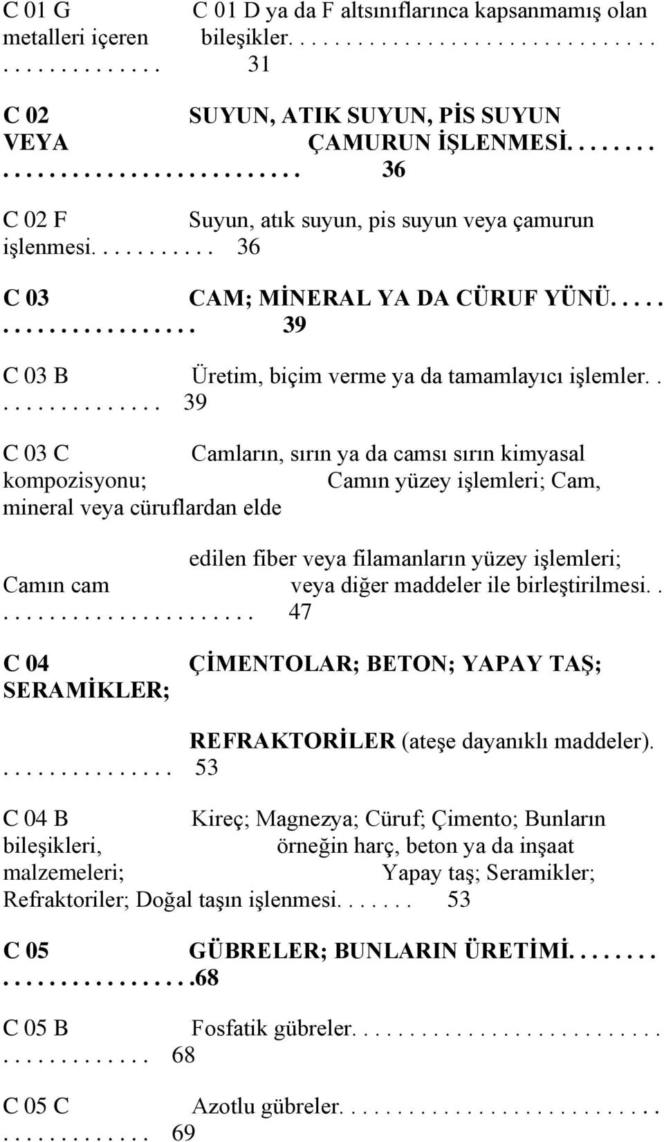 ..................... 39 C 03 B Üretim, biçim verme ya da tamamlayıcı işlemler.