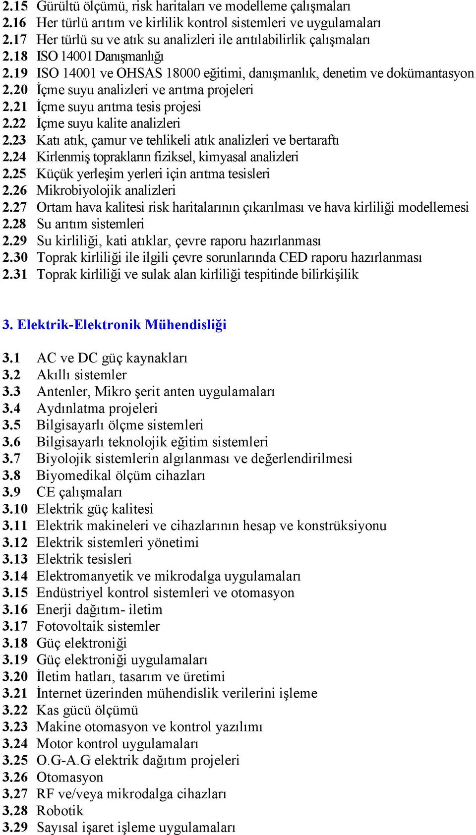 20 İçme suyu analizleri ve arıtma projeleri 2.21 İçme suyu arıtma tesis projesi 2.22 İçme suyu kalite analizleri 2.23 Katı atık, çamur ve tehlikeli atık analizleri ve bertaraftı 2.