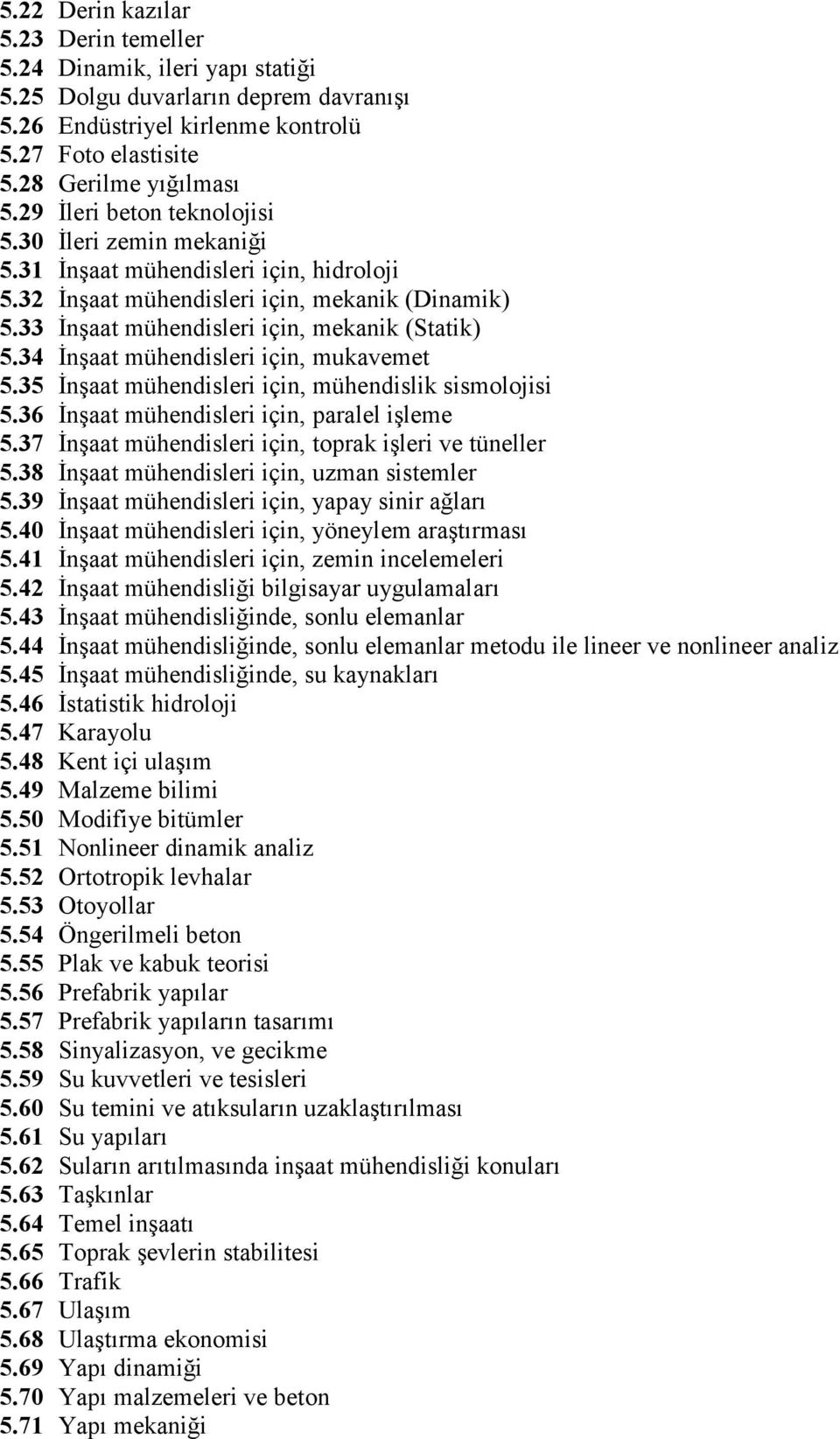 34 İnşaat mühendisleri için, mukavemet 5.35 İnşaat mühendisleri için, mühendislik sismolojisi 5.36 İnşaat mühendisleri için, paralel işleme 5.37 İnşaat mühendisleri için, toprak işleri ve tüneller 5.