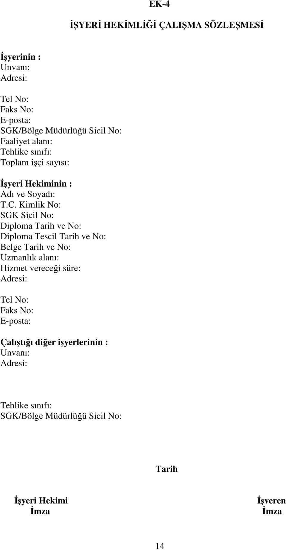 Kimlik No: SGK Sicil No: Diploma Tarih ve No: Diploma Tescil Tarih ve No: Belge Tarih ve No: Uzmanlık alanı: Hizmet vereceği