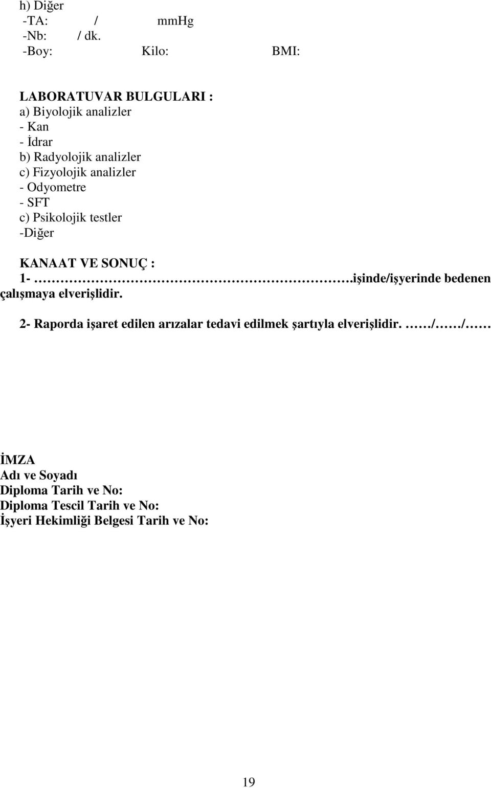 Fizyolojik analizler - Odyometre - SFT c) Psikolojik testler -Diğer KANAAT VE SONUÇ : 1-.