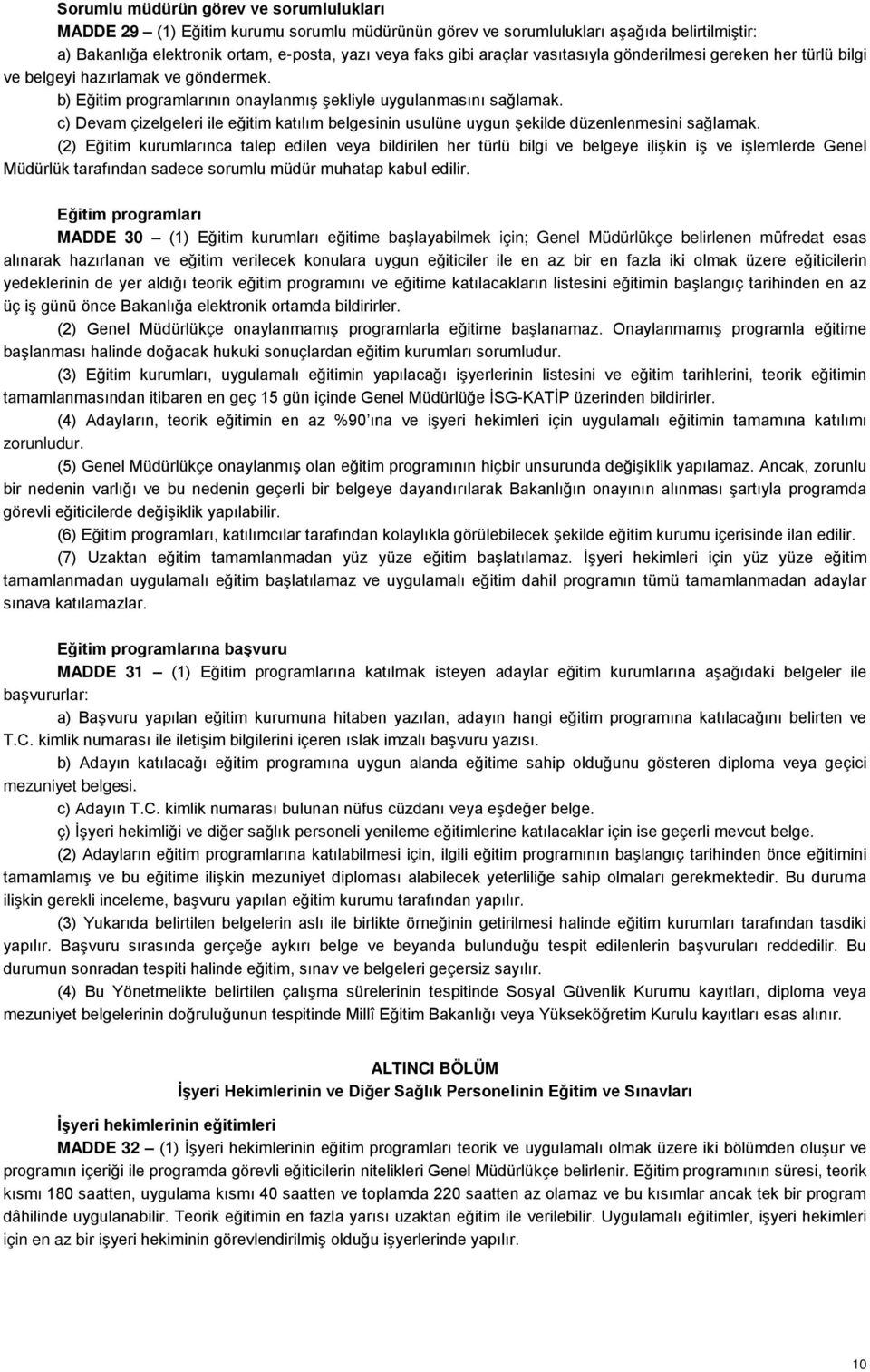 c) Devam çizelgeleri ile eğitim katılım belgesinin usulüne uygun şekilde düzenlenmesini sağlamak.