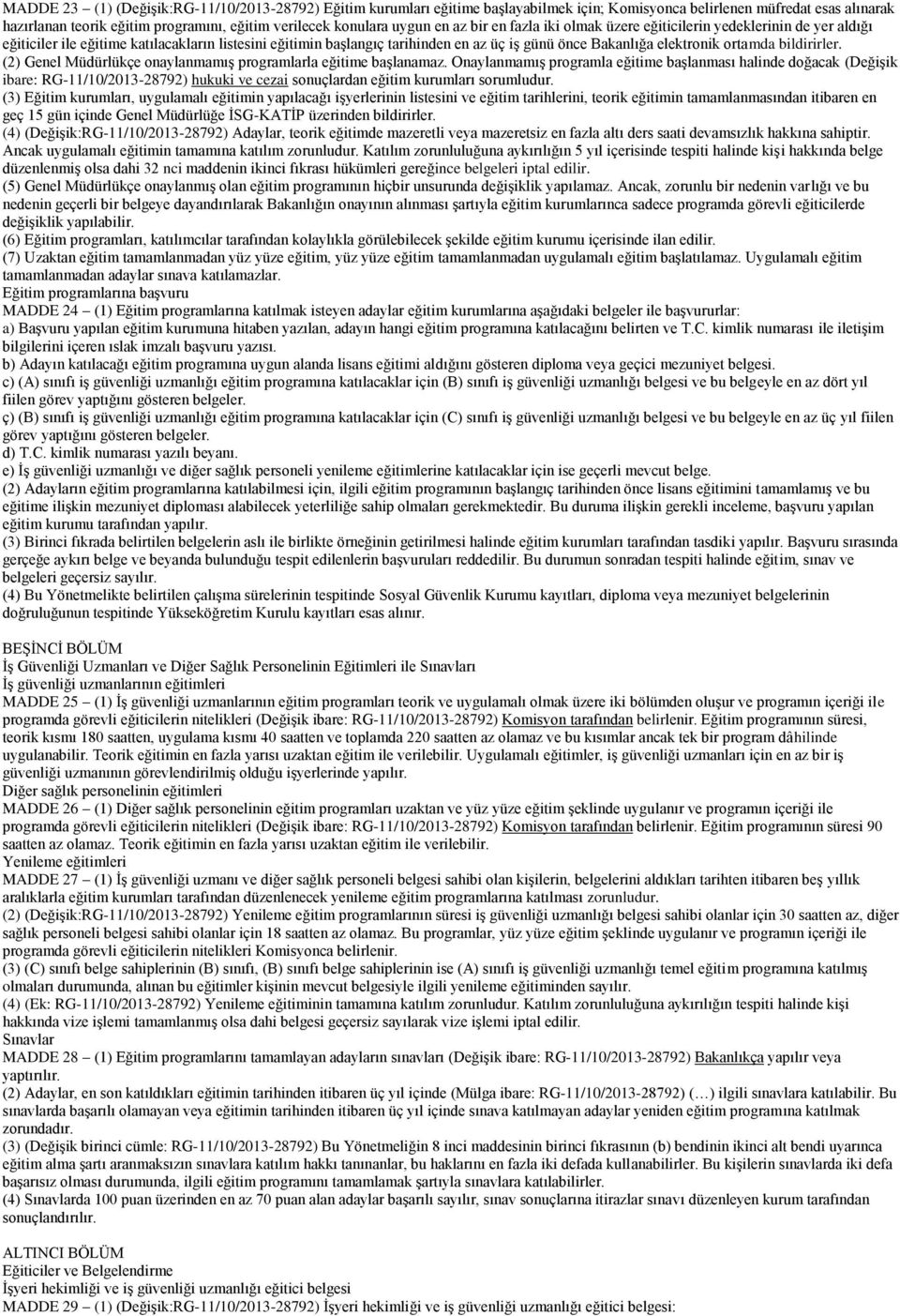 elektronik ortamda bildirirler. (2) Genel Müdürlükçe onaylanmamış programlarla eğitime başlanamaz.