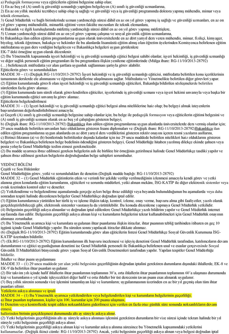 süresi dâhil en az on yıl görev yapmış iş sağlığı ve güvenliği uzmanları, en az on yıl görev yapmış mühendislik, mimarlık eğitimi veren fakülte mezunları ile teknik elemanlara, 4) Bakanlık ve ilgili