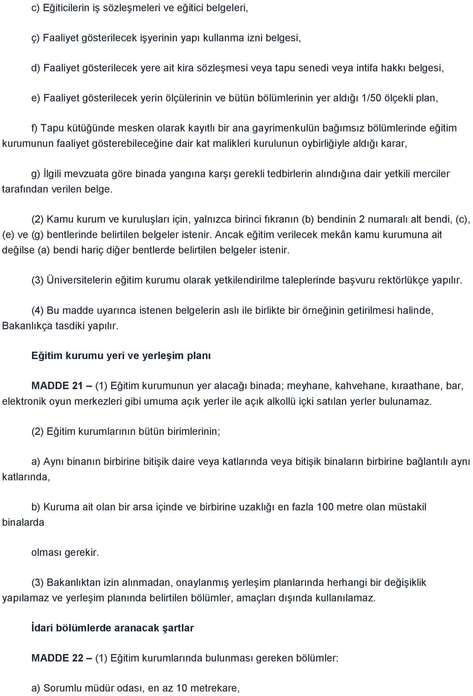 eğitim kurumunun faaliyet gösterebileceğine dair kat malikleri kurulunun oybirliğiyle aldığı karar, g) Ġlgili mevzuata göre binada yangına karģı gerekli tedbirlerin alındığına dair yetkili merciler