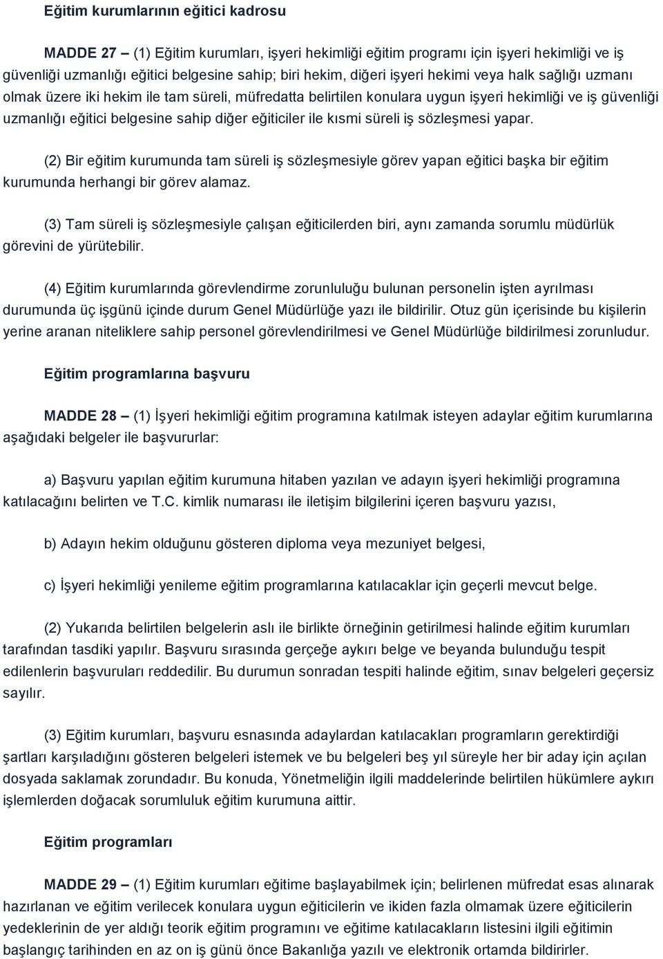 kısmi süreli iģ sözleģmesi yapar. (2) Bir eğitim kurumunda tam süreli iģ sözleģmesiyle görev yapan eğitici baģka bir eğitim kurumunda herhangi bir görev alamaz.