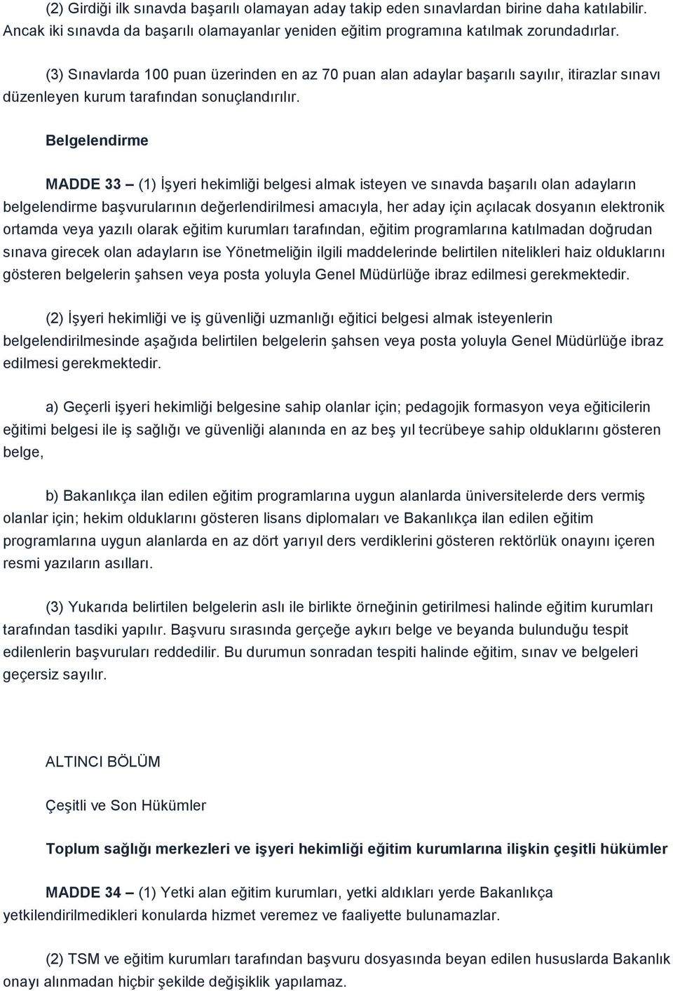 Belgelendirme MADDE 33 (1) ĠĢyeri hekimliği belgesi almak isteyen ve sınavda baģarılı olan adayların belgelendirme baģvurularının değerlendirilmesi amacıyla, her aday için açılacak dosyanın