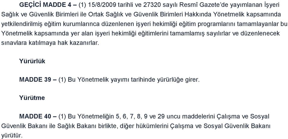 eğitimlerini tamamlamıģ sayılırlar ve düzenlenecek sınavlara katılmaya hak kazanırlar. Yürürlük MADDE 39 (1) Bu Yönetmelik yayımı tarihinde yürürlüğe girer.