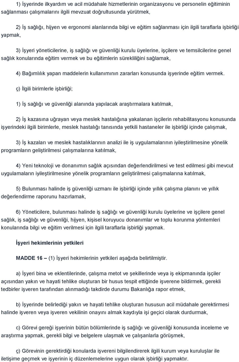 vermek ve bu eğitimlerin sürekliliğini sağlamak, 4) Bağımlılık yapan maddelerin kullanımının zararları konusunda iģyerinde eğitim vermek.