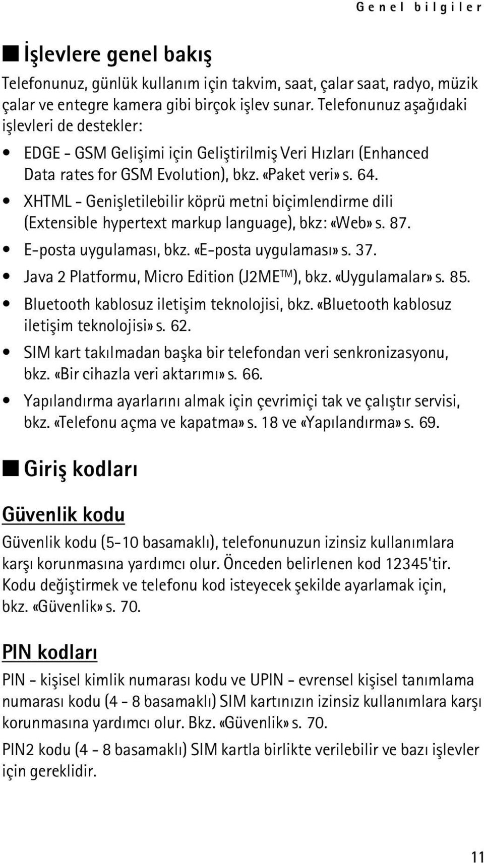 XHTML - Geniþletilebilir köprü metni biçimlendirme dili (Extensible hypertext markup language), bkz: «Web» s. 87. E-posta uygulamasý, bkz. «E-posta uygulamasý» s. 37.