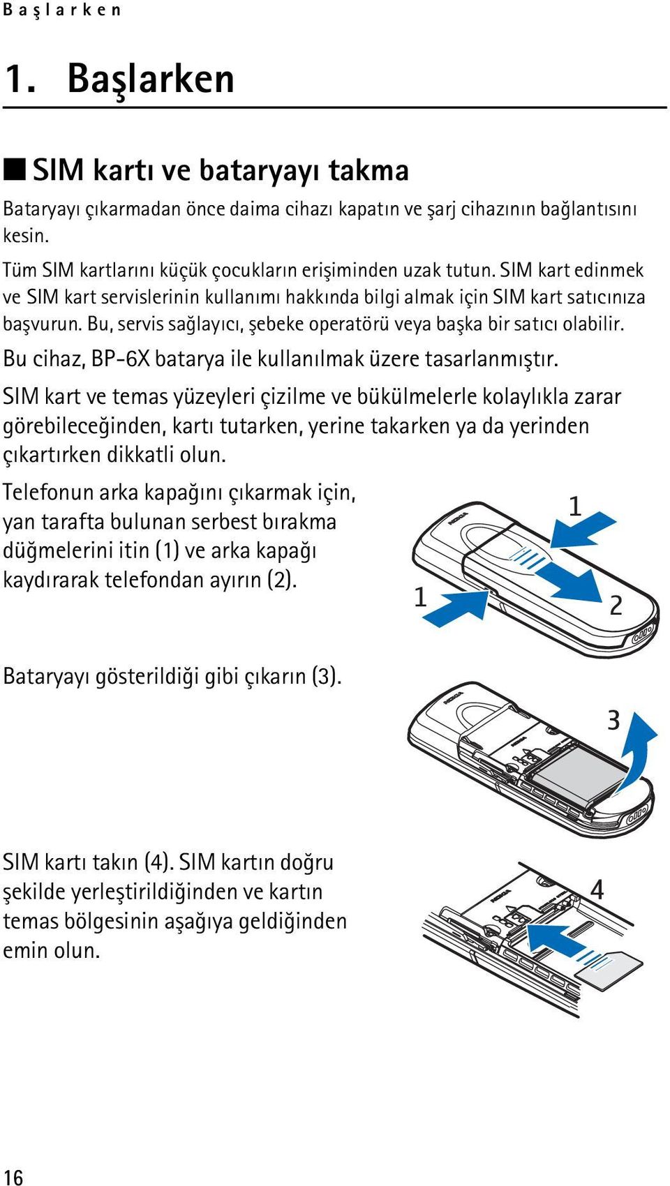 Bu cihaz, BP-6X batarya ile kullanýlmak üzere tasarlanmýþtýr.