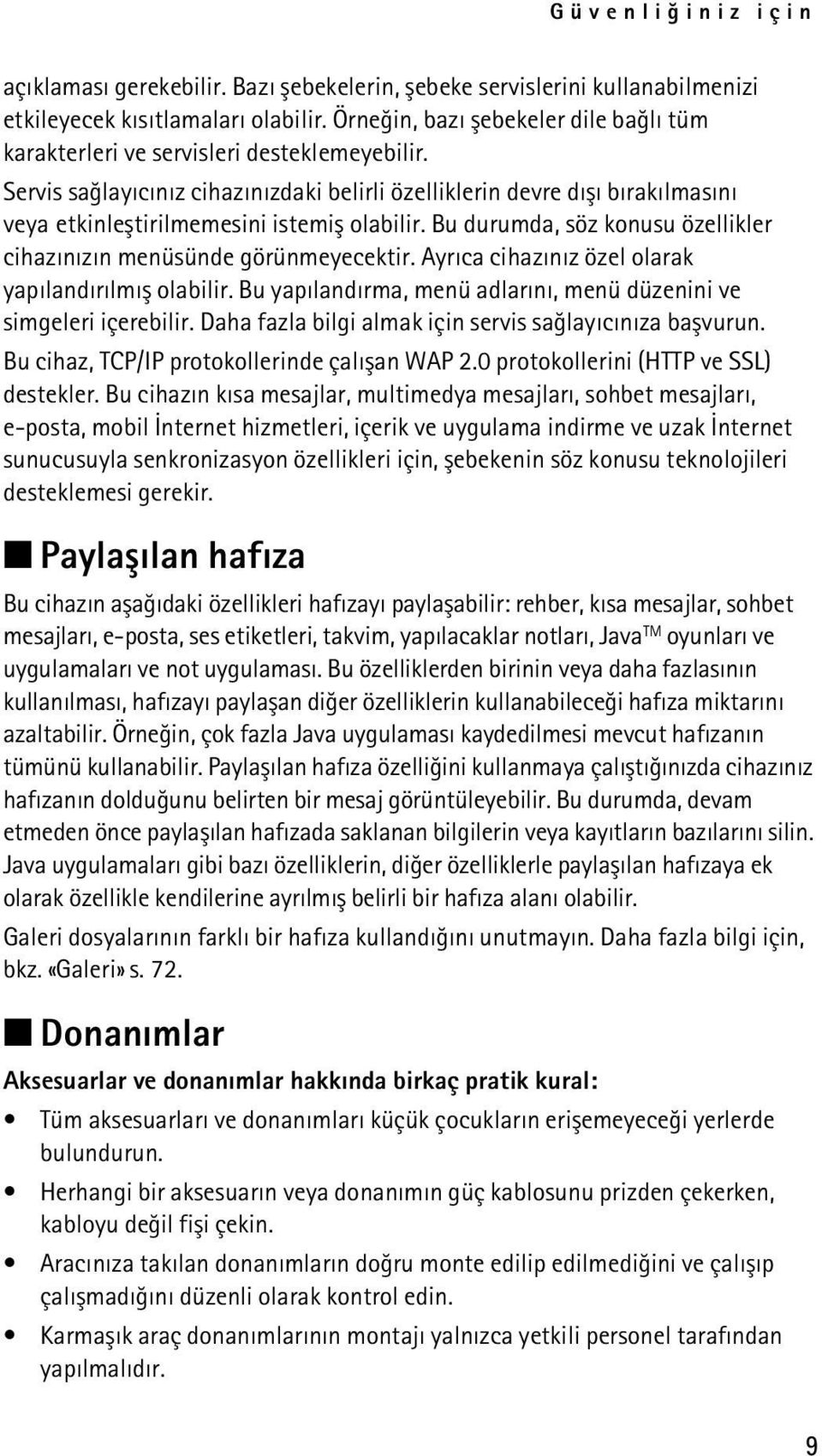 Servis saðlayýcýnýz cihazýnýzdaki belirli özelliklerin devre dýþý býrakýlmasýný veya etkinleþtirilmemesini istemiþ olabilir. Bu durumda, söz konusu özellikler cihazýnýzýn menüsünde görünmeyecektir.