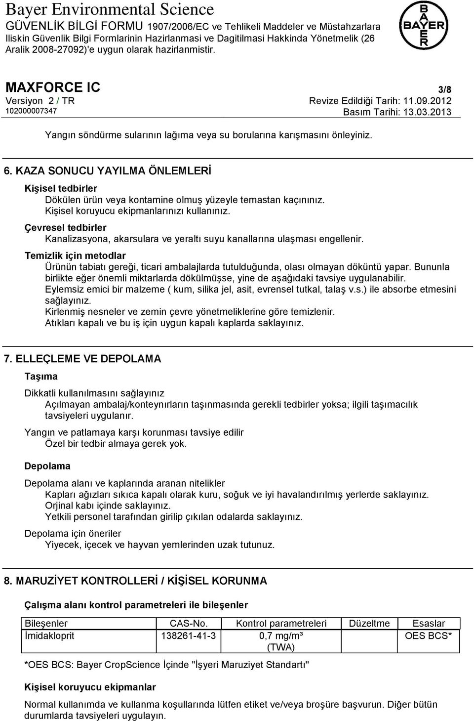 Çevresel tedbirler Kanalizasyona, akarsulara ve yeraltı suyu kanallarına ulaşması engellenir.