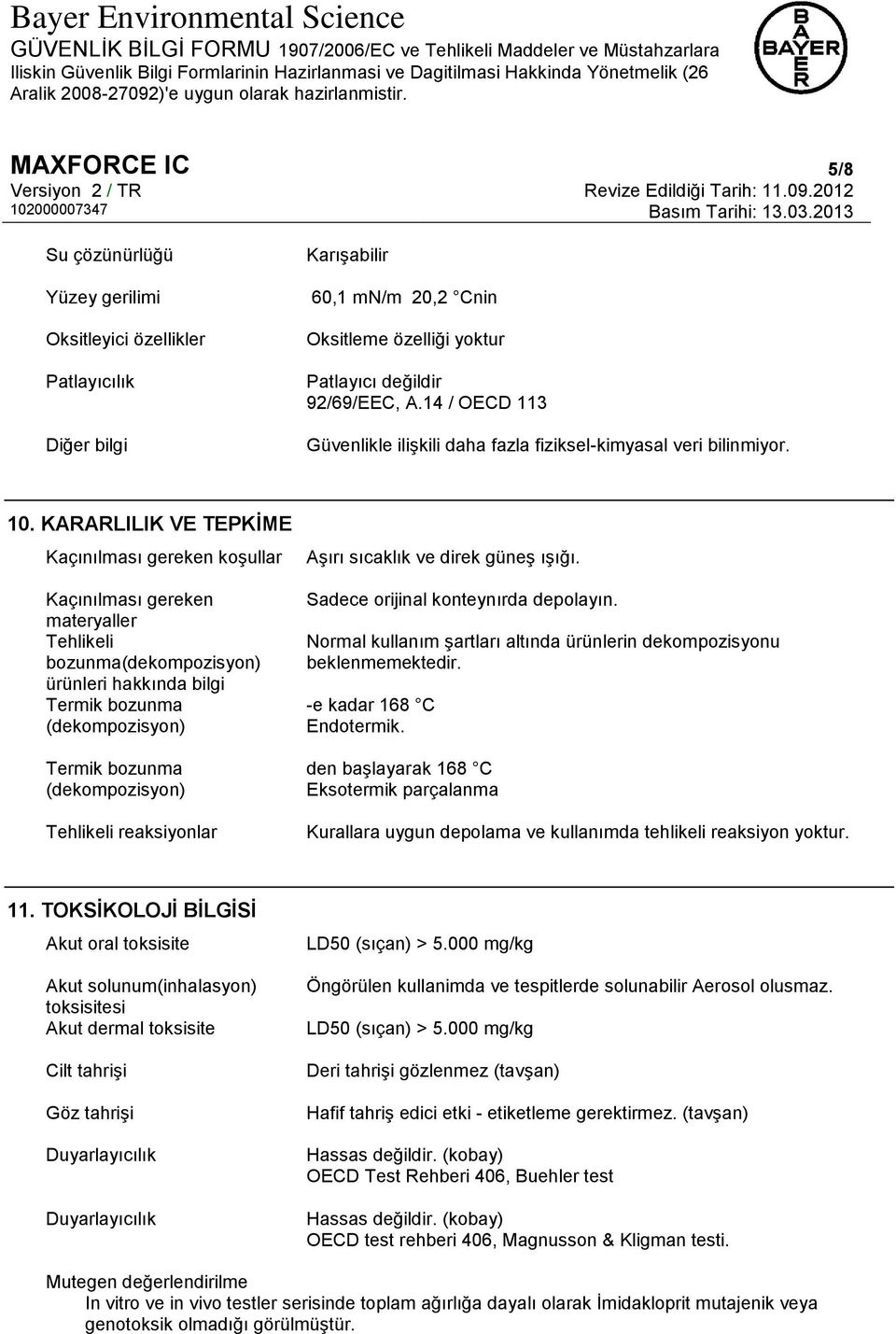 KARARLILIK VE TEPKİME Kaçınılması gereken koşullar Kaçınılması gereken materyaller Tehlikeli bozunma(dekompozisyon) ürünleri hakkında bilgi Termik bozunma (dekompozisyon) Termik bozunma