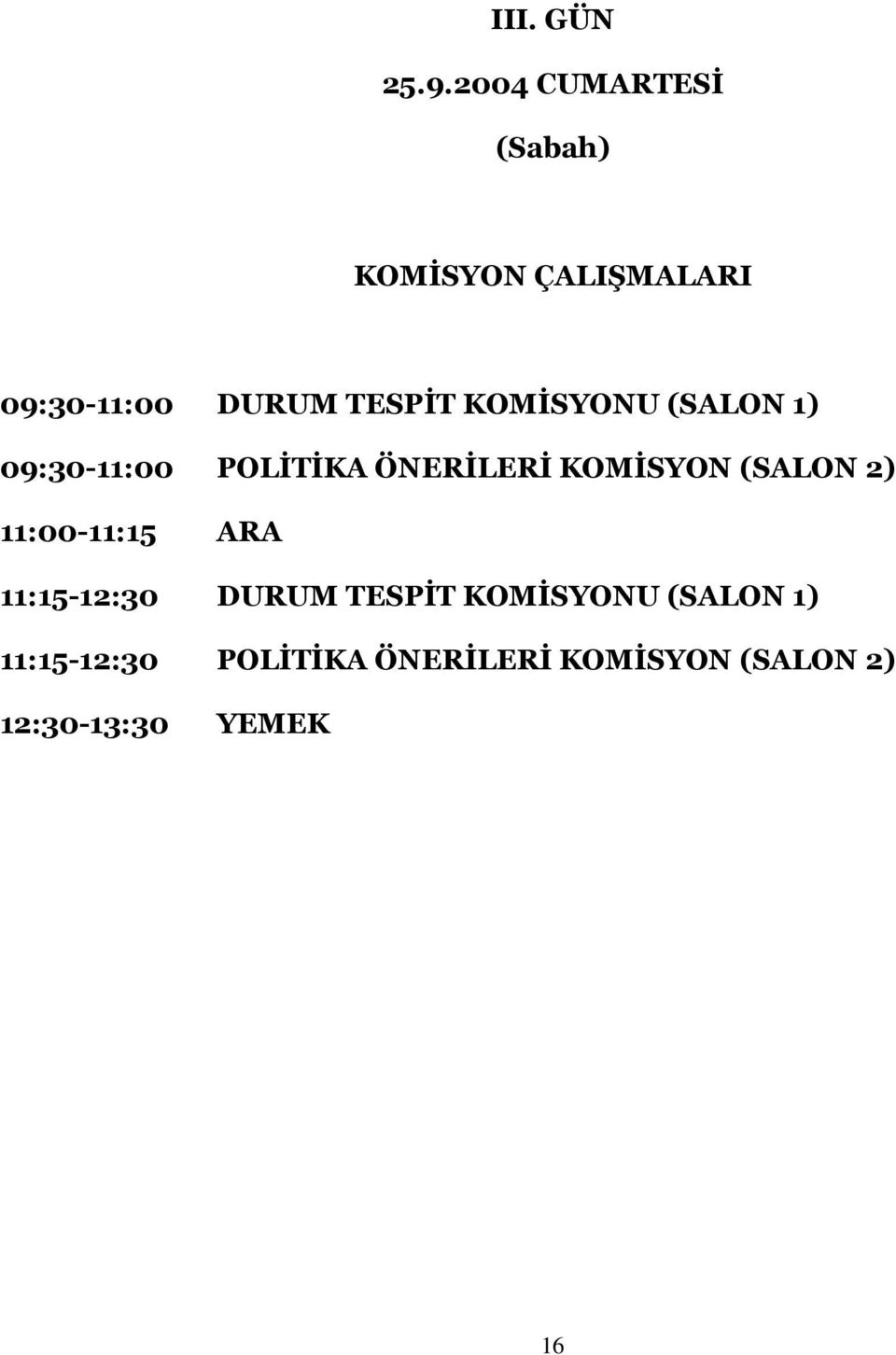 KOMİSYONU (SALON 1) 09:30-11:00 POLİTİKA ÖNERİLERİ KOMİSYON (SALON 2)