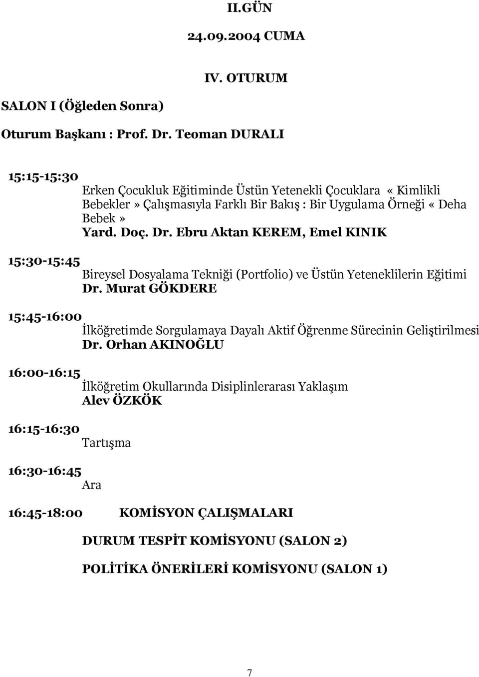 Dr. Ebru Aktan KEREM, Emel KINIK 15:30-15:45 Bireysel Dosyalama Tekniği (Portfolio) ve Üstün Yeteneklilerin Eğitimi Dr.