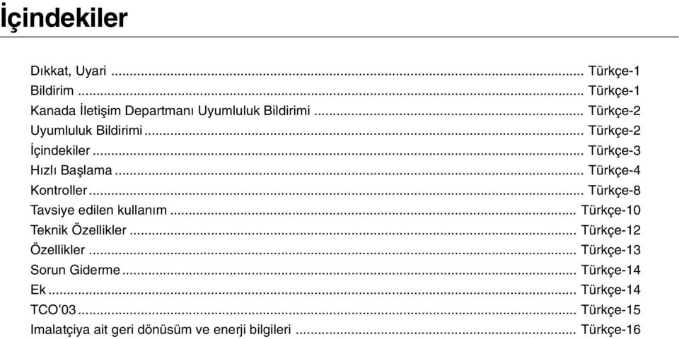 .. Türkçe-8 Tavsiye edilen kullan m... Türkçe-10 Teknik Özellikler... Türkçe-12 Özellikler.