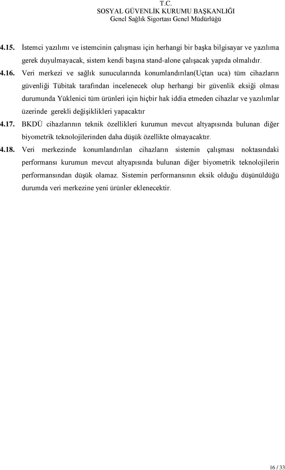 hiçbir hak iddia etmeden cihazlar ve yazılımlar üzerinde gerekli değişiklikleri yapacaktır 4.17.