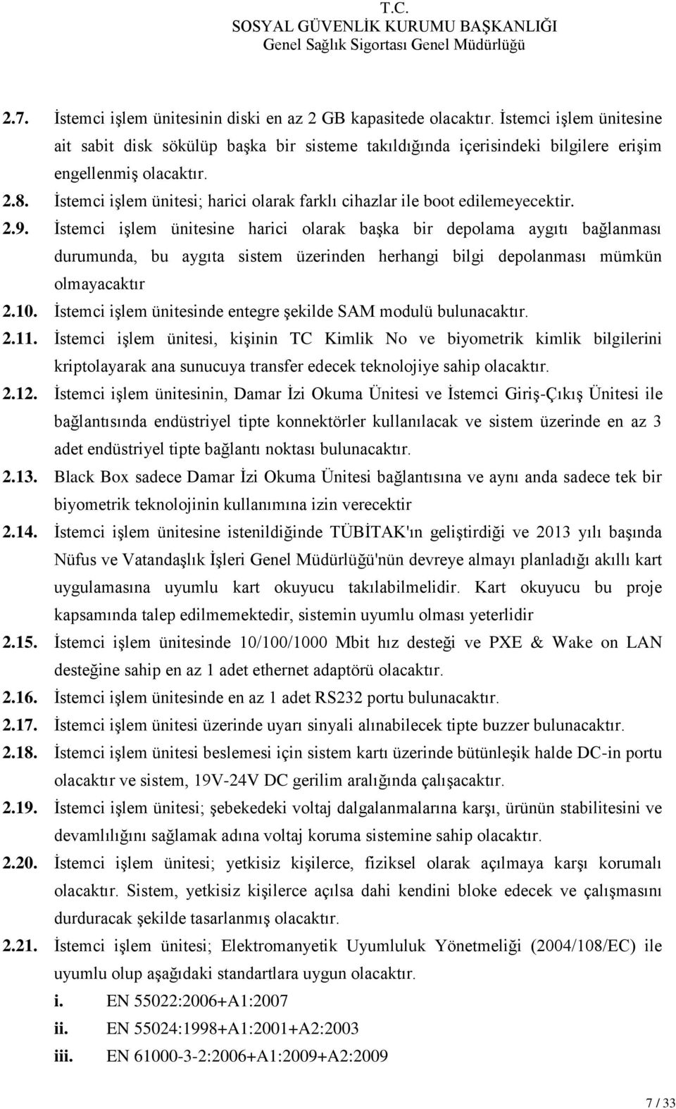 İstemci işlem ünitesine harici olarak başka bir depolama aygıtı bağlanması durumunda, bu aygıta sistem üzerinden herhangi bilgi depolanması mümkün olmayacaktır 2.10.