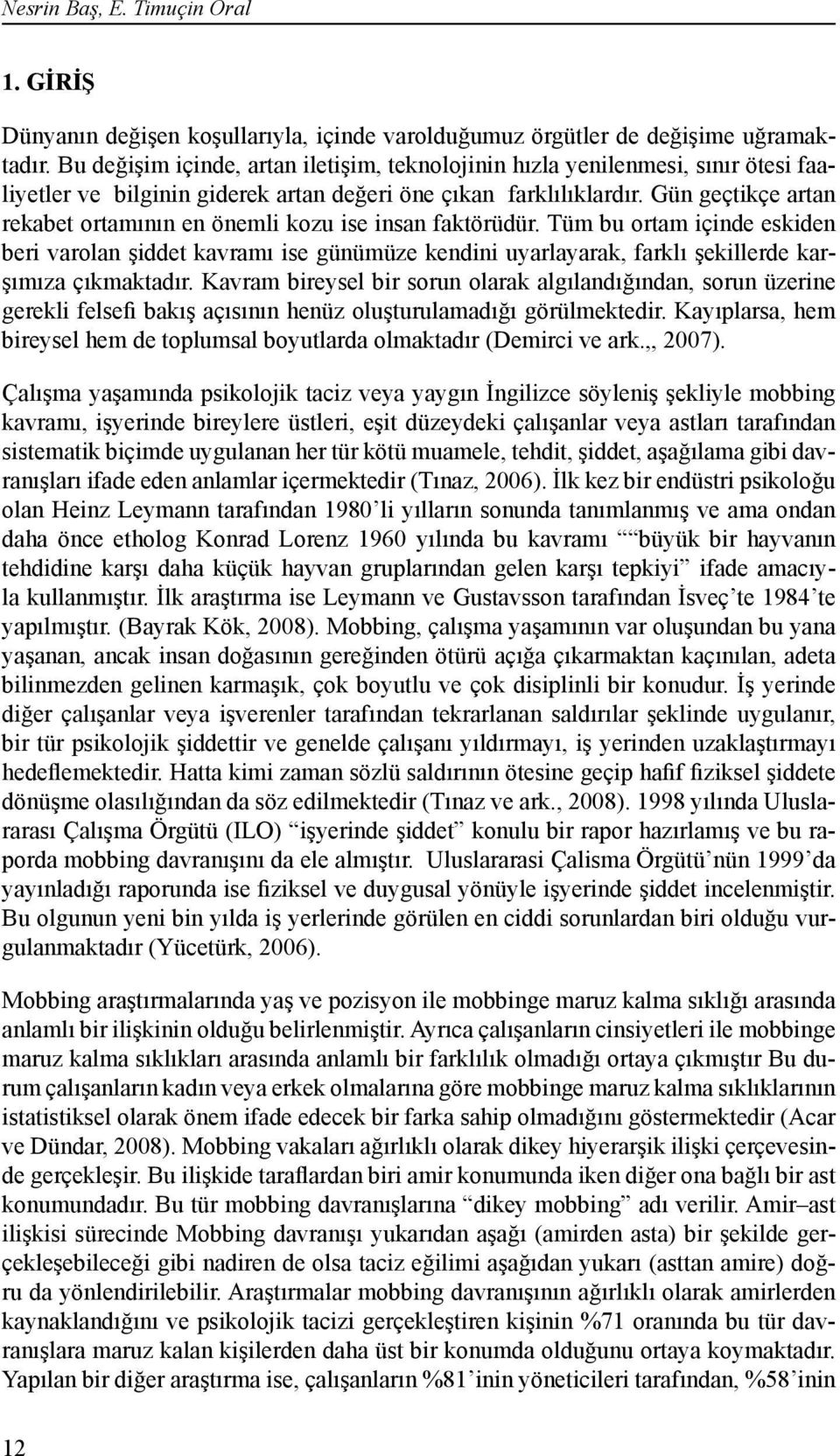 Gün geçtikçe artan rekabet ortamının en önemli kozu ise insan faktörüdür.