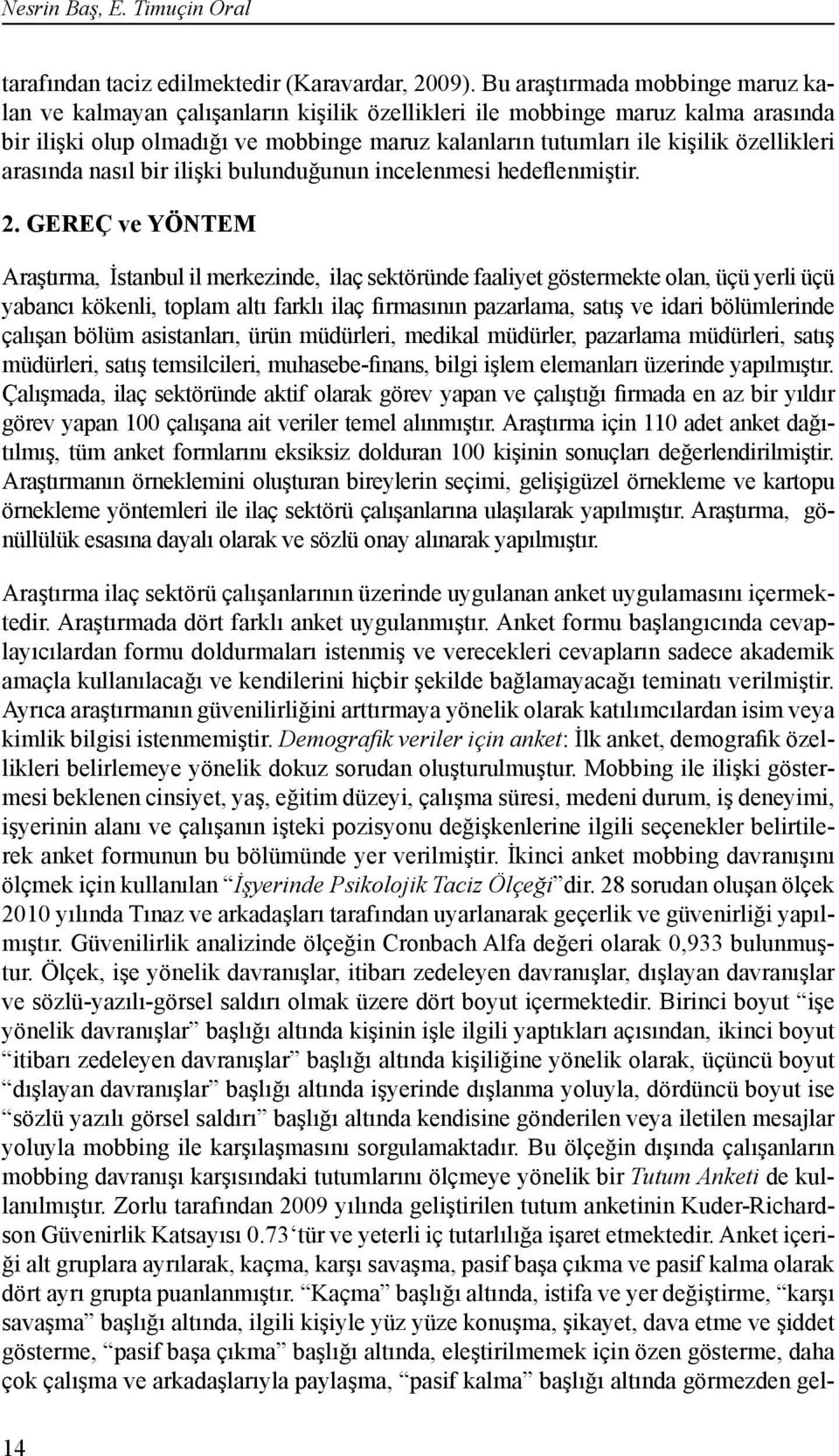 özellikleri arasında nasıl bir ilişki bulunduğunun incelenmesi hedeflenmiştir. 2.