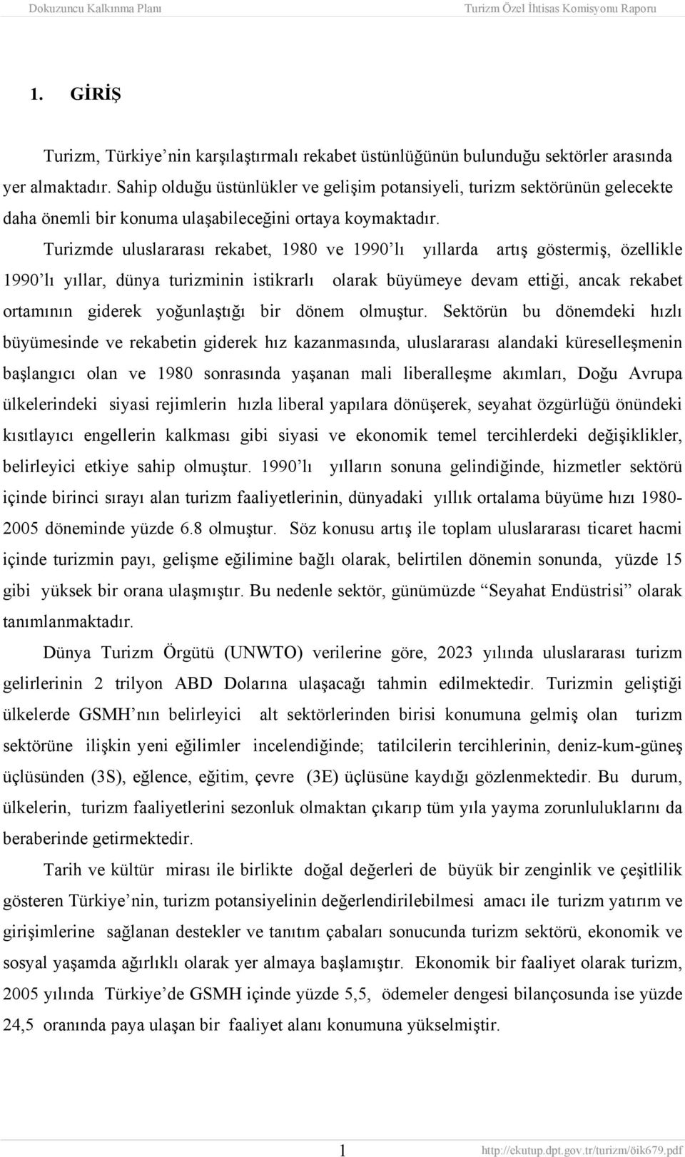 Turizmde uluslararası rekabet, 1980 ve 1990 lı yıllarda artış göstermiş, özellikle 1990 lı yıllar, dünya turizminin istikrarlı olarak büyümeye devam ettiği, ancak rekabet ortamının giderek