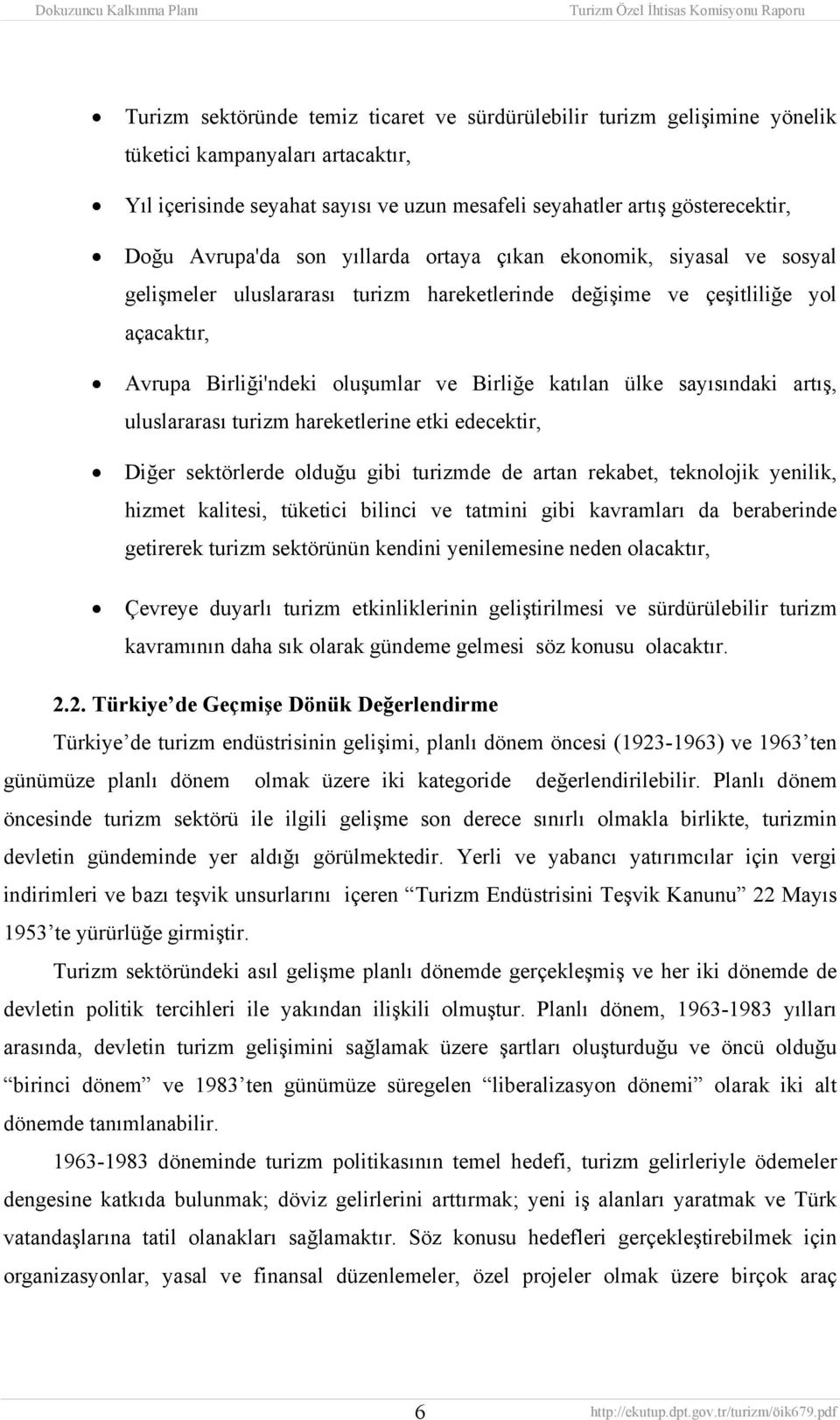 ülke sayısındaki artış, uluslararası turizm hareketlerine etki edecektir, Diğer sektörlerde olduğu gibi turizmde de artan rekabet, teknolojik yenilik, hizmet kalitesi, tüketici bilinci ve tatmini