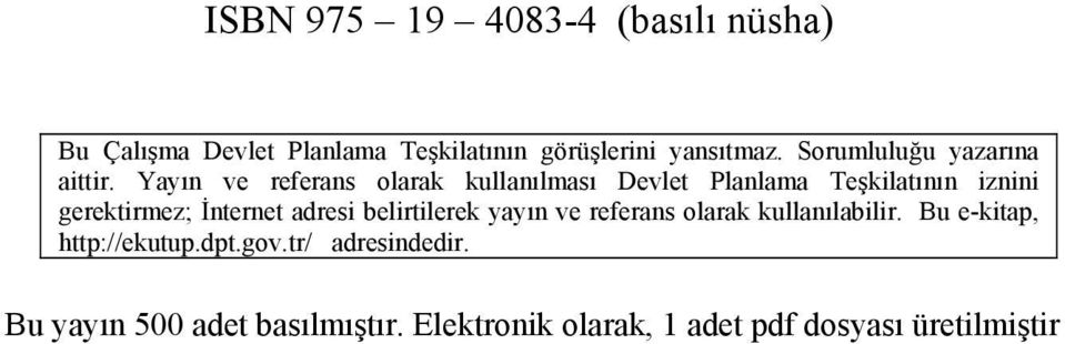 Yayın ve referans olarak kullanılması Devlet Planlama Teşkilatının iznini gerektirmez; İnternet adresi