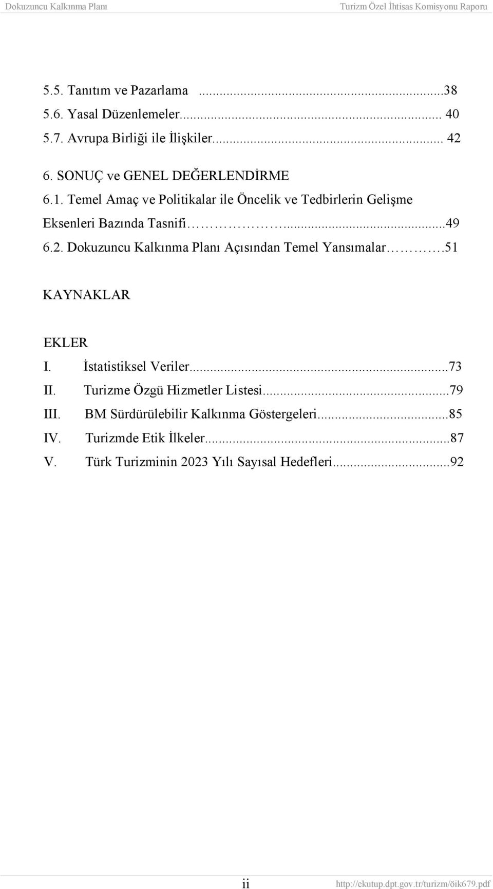 2. Dokuzuncu Kalkınma Planı Açısından Temel Yansımalar.51 KAYNAKLAR EKLER I. İstatistiksel Veriler...73 II.