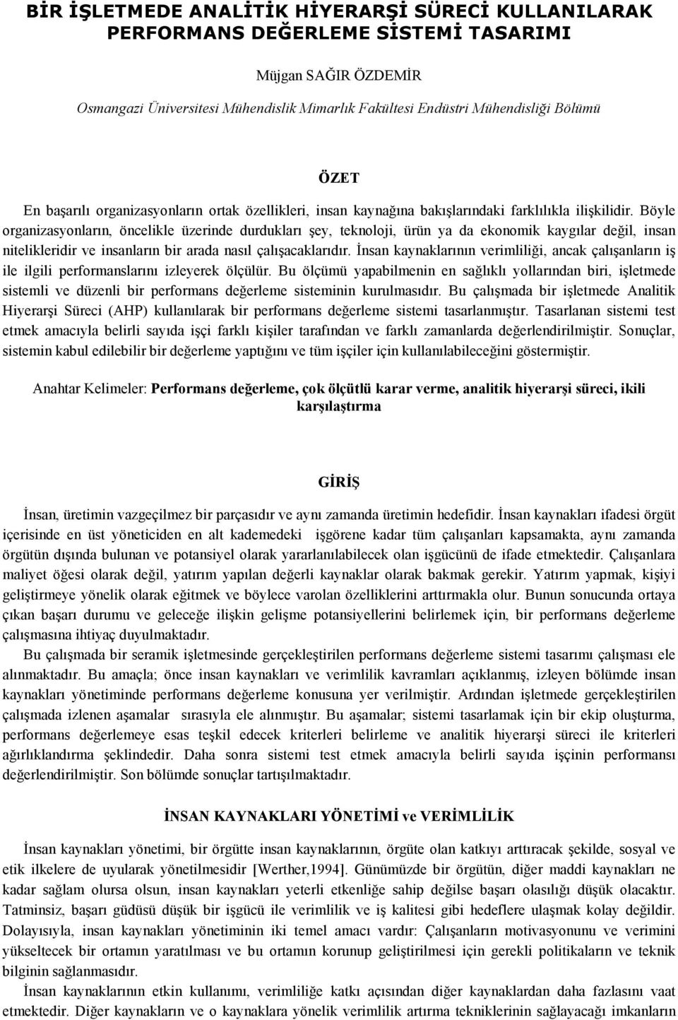 kaygılar değil, insan nitelikleridir ve insanların bir arada nasıl çalışacaklarıdır Đnsan kaynaklarının verimliliği, ancak çalışanların iş ile ilgili performanslarını izleyerek ölçülür Bu ölçümü