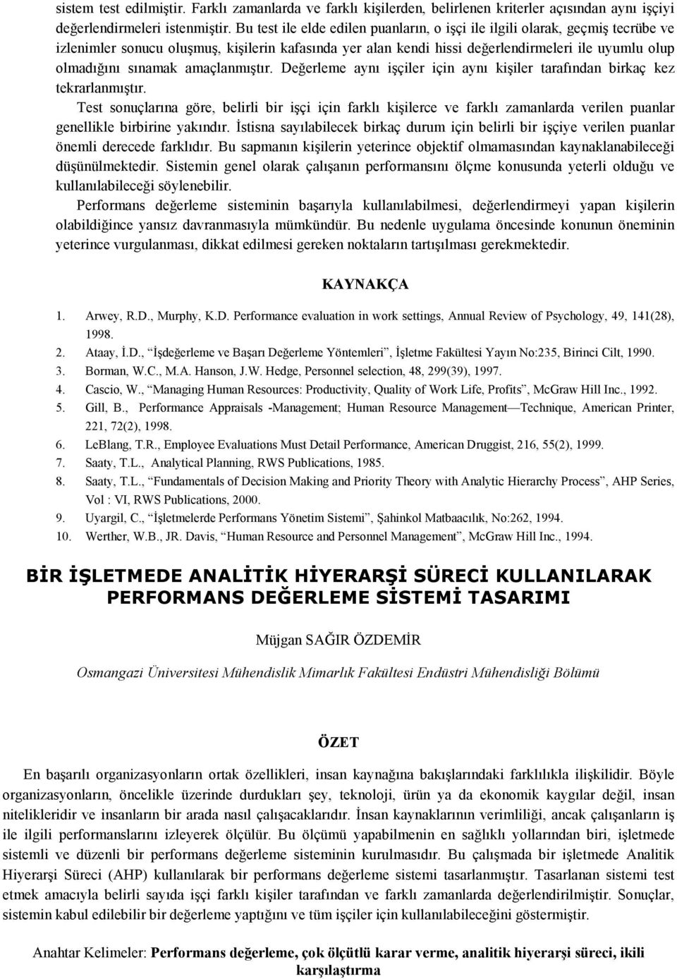 tarafından birkaç kez tekrarlanmıştır Test sonuçlarına göre, belirli bir işçi için farklı kişilerce ve farklı zamanlarda verilen puanlar genellikle birbirine yakındır Đstisna sayılabilecek birkaç