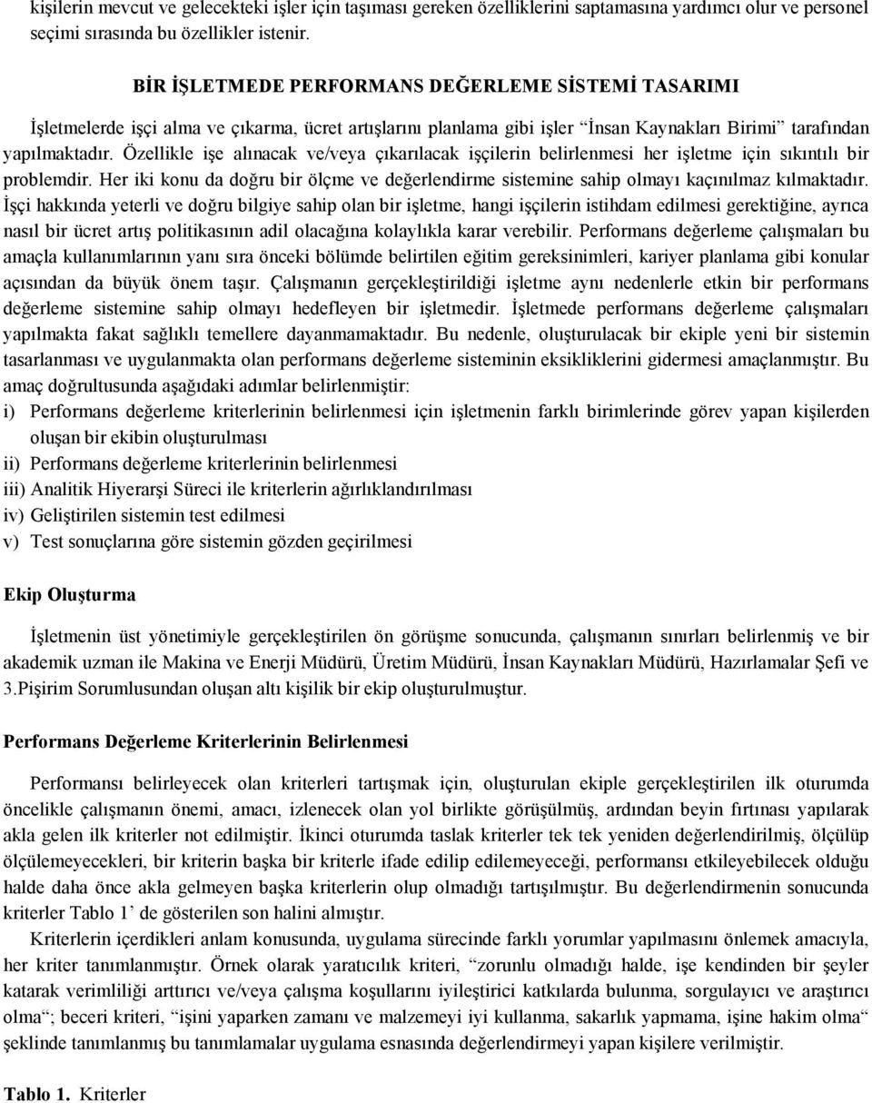 her işletme için sıkıntılı bir problemdir Her iki konu da doğru bir ölçme ve değerlendirme sistemine sahip olmayı kaçınılmaz kılmaktadır Đşçi hakkında yeterli ve doğru bilgiye sahip olan bir işletme,