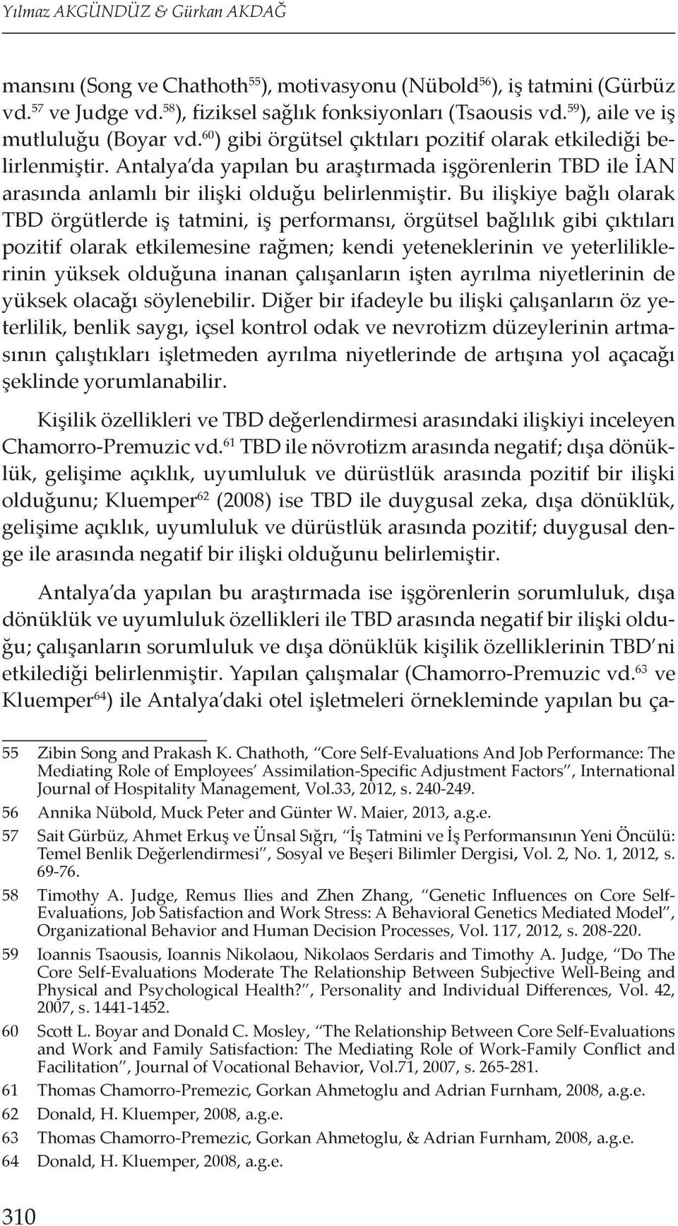 Antalya da yapılan bu araştırmada işgörenlerin TBD ile İAN arasında anlamlı bir ilişki olduğu belirlenmiştir.