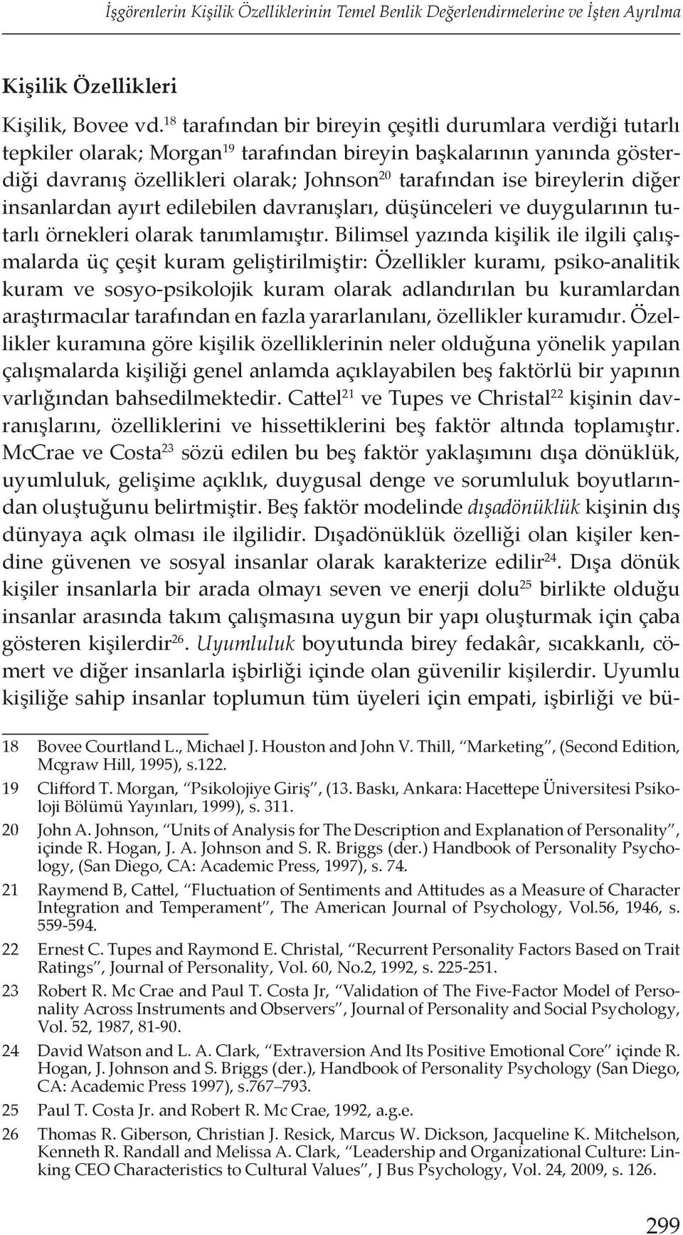 bireylerin diğer insanlardan ayırt edilebilen davranışları, düşünceleri ve duygularının tutarlı örnekleri olarak tanımlamıştır.