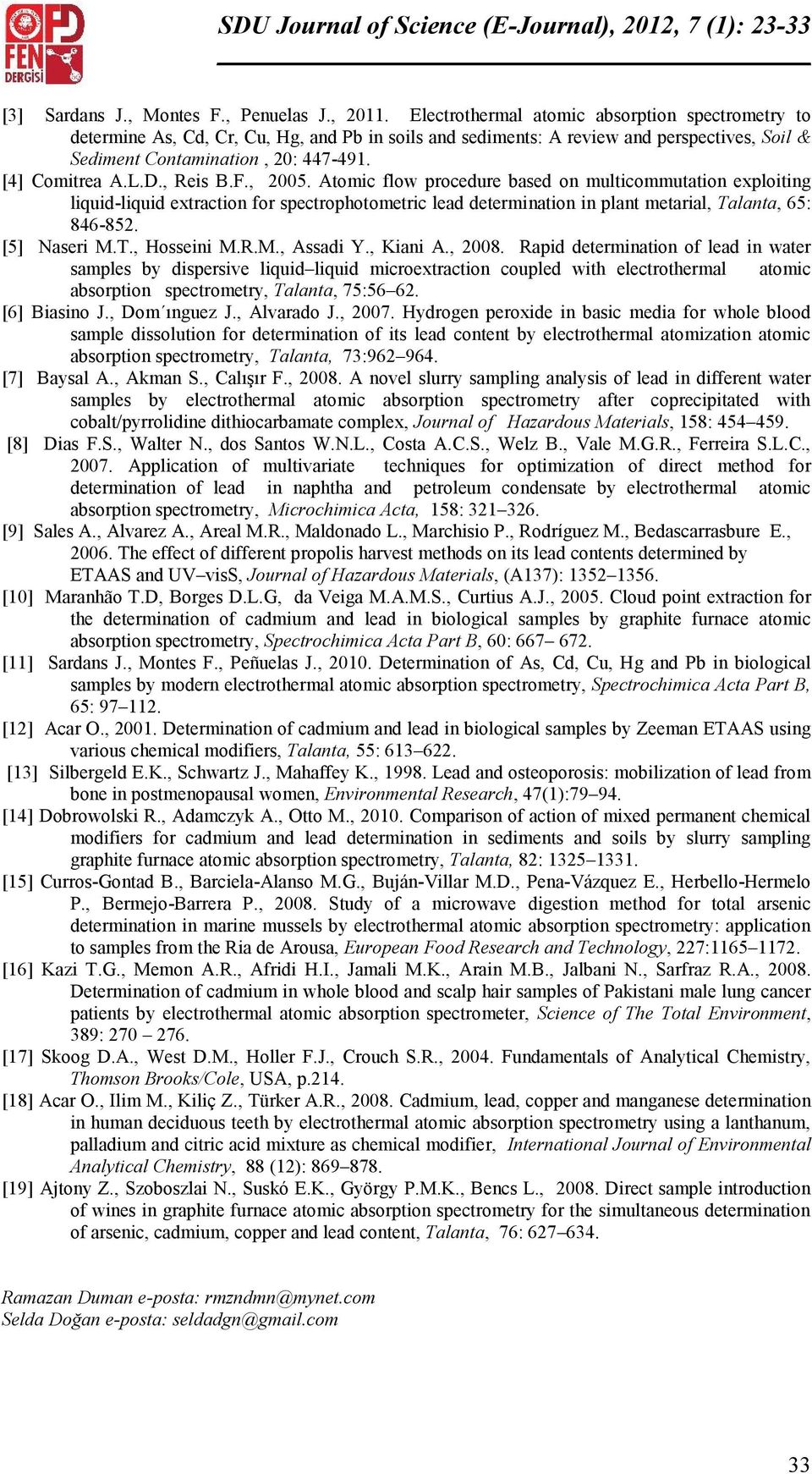 Electrothermal atomic absorption spectrometry to determine As, Cd, Cr, Cu, Hg, and Pb in soils and sediments: A review and perspectives, Soil & Sediment Contamination, 2: 447-49. [4] Comitrea A.L.D.