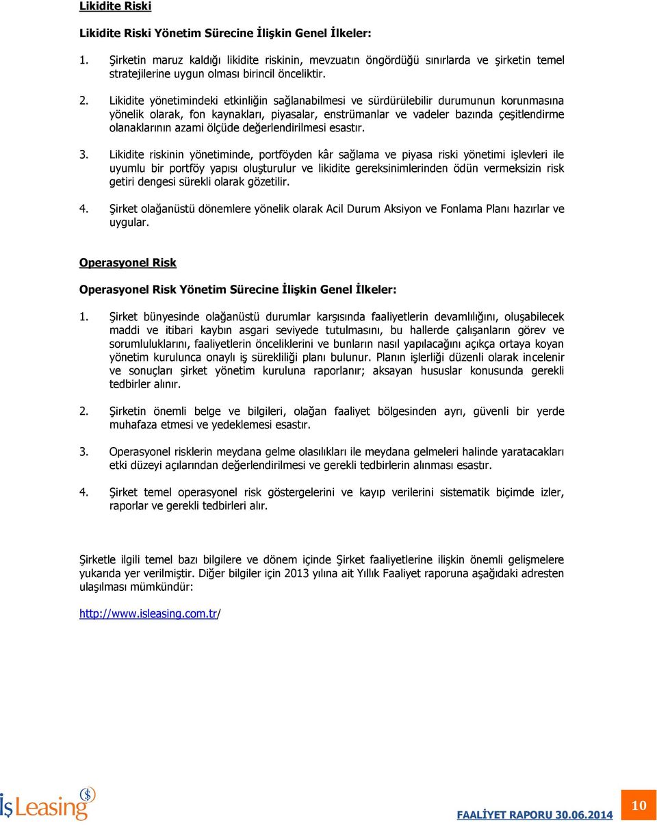 Likidite yönetimindeki etkinliğin sağlanabilmesi ve sürdürülebilir durumunun korunmasına yönelik olarak, fon kaynakları, piyasalar, enstrümanlar ve vadeler bazında çeşitlendirme olanaklarının azami