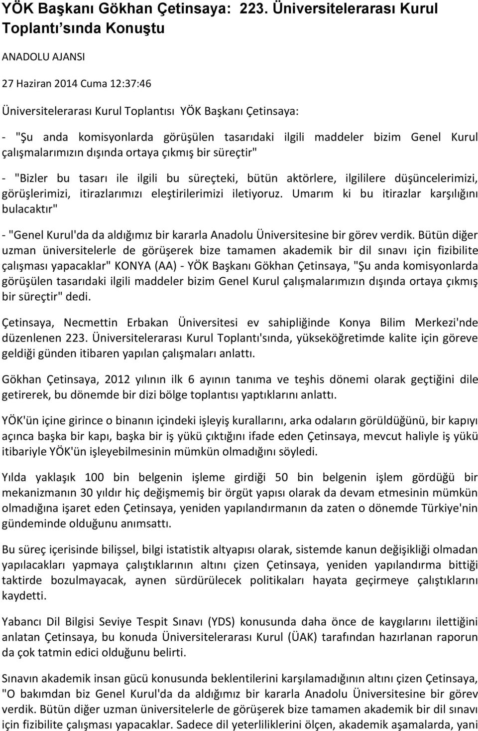 ilgili maddeler bizim Genel Kurul çalışmalarımızın dışında ortaya çıkmış bir süreçtir" - "Bizler bu tasarı ile ilgili bu süreçteki, bütün aktörlere, ilgililere düşüncelerimizi, görüşlerimizi,