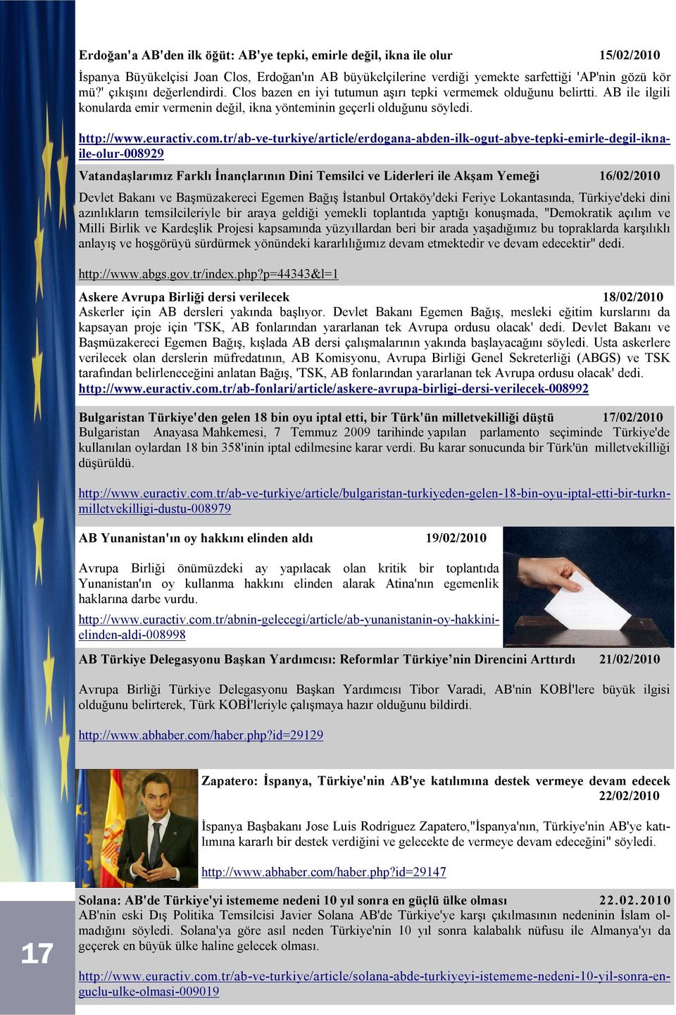 Vatandaşlarımız Farklı İnançlarının Dini Temsilci ve Liderleri ile Akşam Yemeği 16/02/2010 Devlet Bakanı ve Başmüzakereci Egemen Bağış İstanbul Ortaköy'deki Feriye Lokantasında, Türkiye'deki dini
