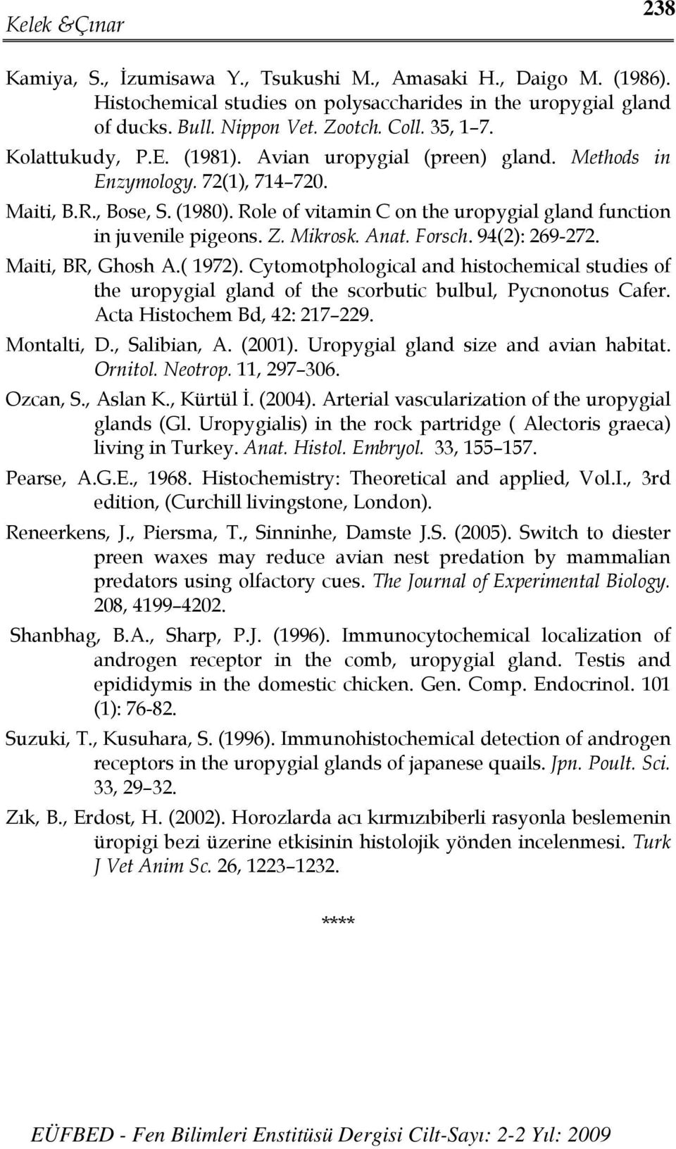 Mikrosk. Anat. Forsch. 94(2): 269-272. Maiti, BR, Ghosh A.( 1972). Cytomotphological and histochemical studies of the uropygial gland of the scorbutic bulbul, Pycnonotus Cafer.