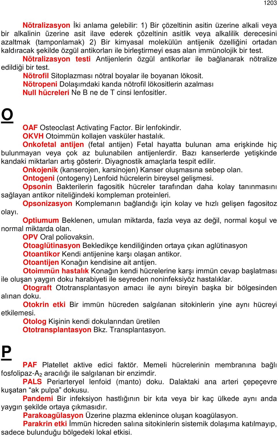 Nötrofil6LWRSOD]PDVÕQ WUDOER\DODULOHER\DQDQO NRVLW Nötropeni'RODúÕPGDNLNDQGDQ WURILOO NRVLWOHULQD]DOPDVÕ Null hücreleri Ne B ne de T cinsi lenfositler. O OAF Osteoclast Activating Factor.