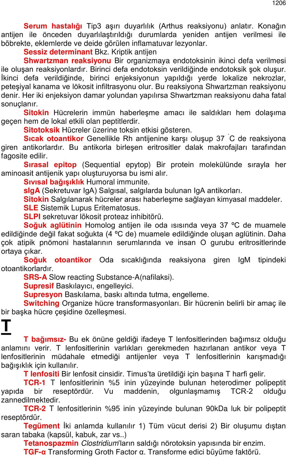 Kriptik antijen Shwartzman reaksiyonu Bir organizmaya endotoksinin ikinci defa verilmesi LOHROXúDQUHDNVL\RQODUGÕU%LULQFLGHIDHQGRWRNVLQYHULOGL LQGHHQGRWRNVLNúRNROXúXU ønlqfl GHID YHULOGL LQGH ELULQFL