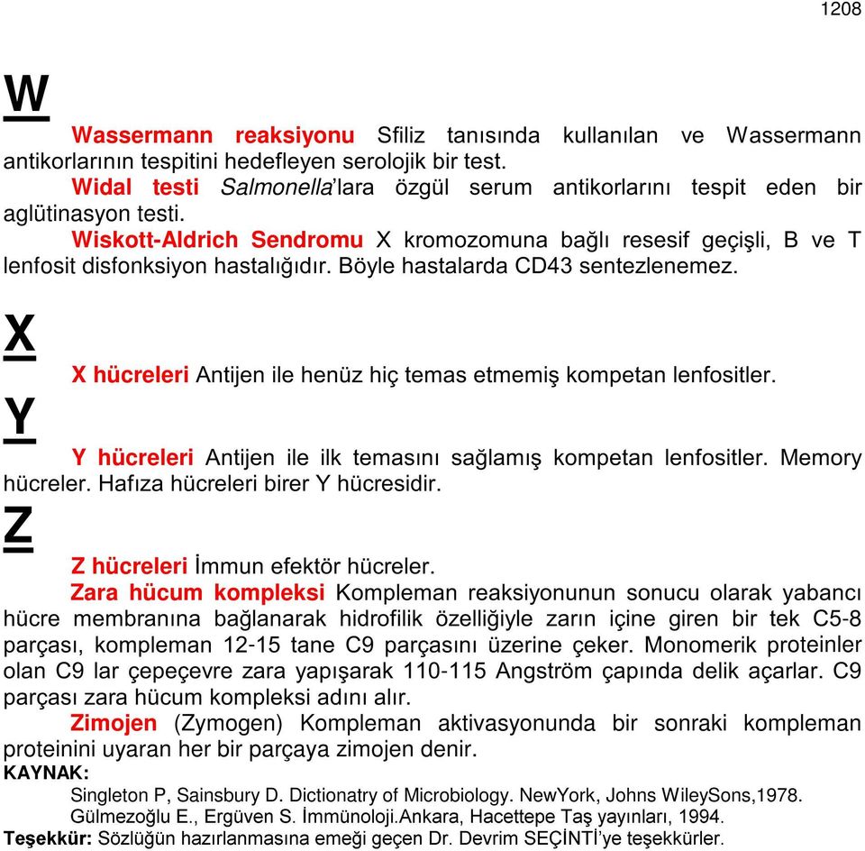 Wiskott-Aldrich Sendromu ; NURPR]RPXQD ED OÕ UHVHVLI JHoLúOL % YH 7 lenfosit disfonkvl\rqkdvwdoõ ÕGÕU% \OHKDVWDODUGD&'VHQWH]OHQHPH] X Y X hücreleri $QWLMHQLOHKHQ ]KLoWHPDVHWPHPLúNRPSHWDQOHQIRVLWOHU Y